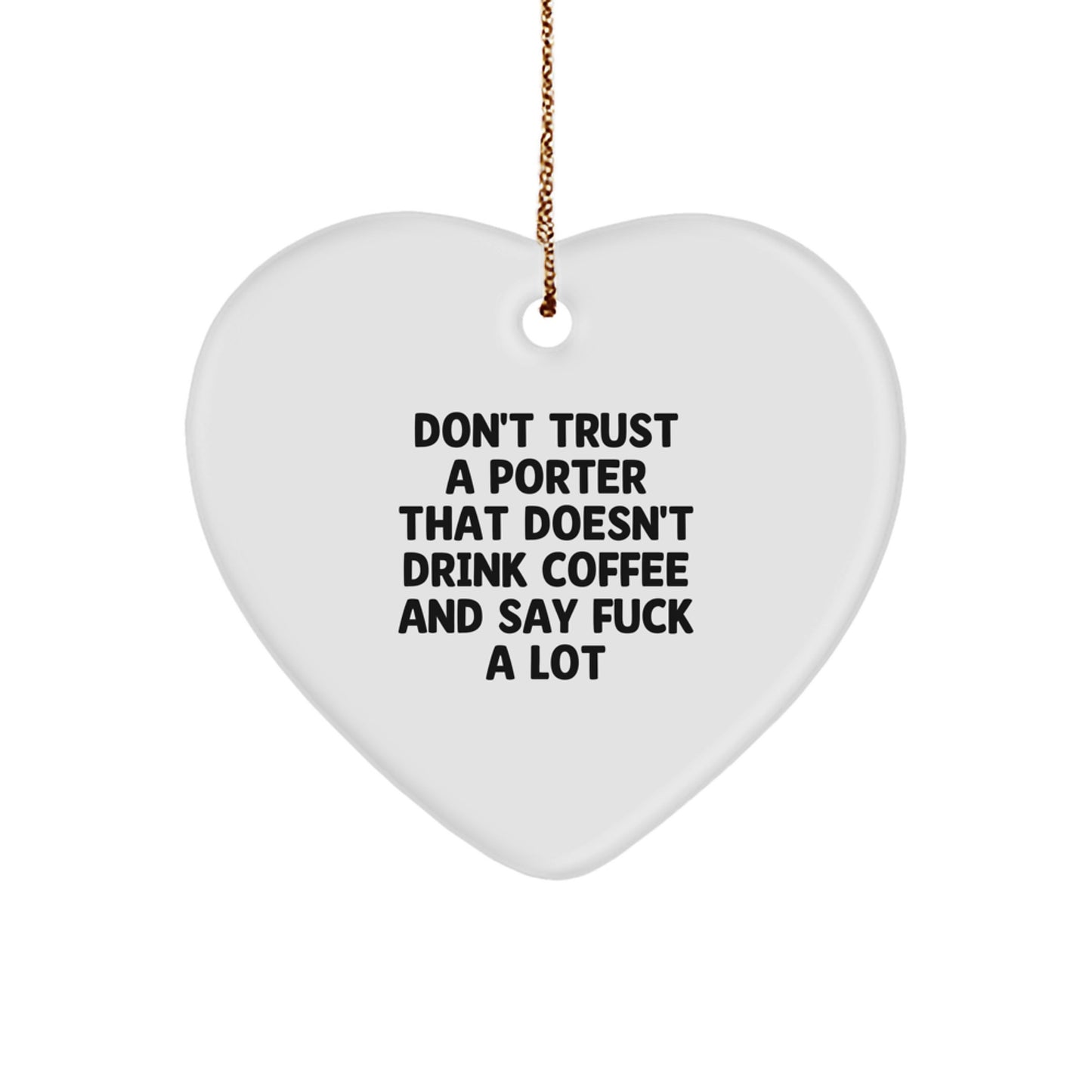 Funny Porter Gifts - Heart Ornament for Porter Lovers, Don't Trust A Porter That Doesn't Drink Coffee And Say F--k A Lot, Christmas Unique Gifts from Friends to Porter - Image 1