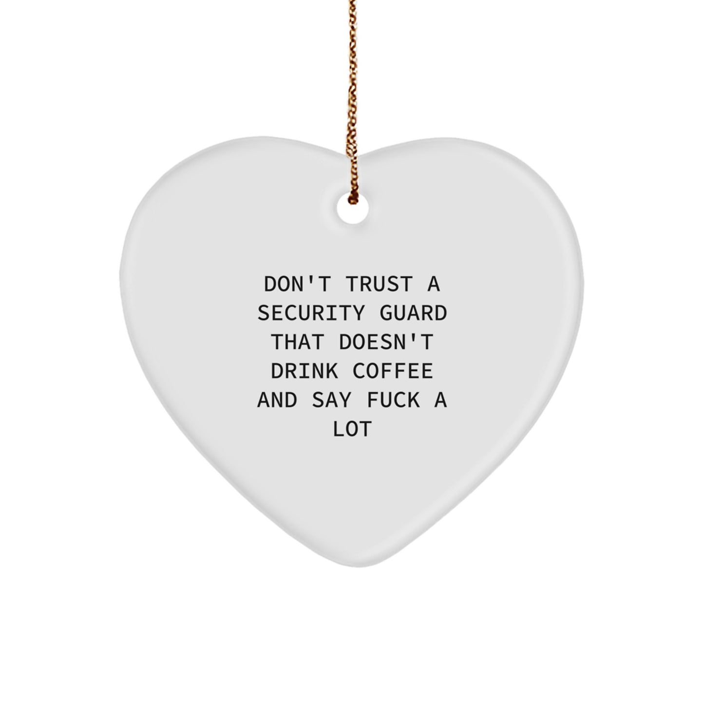 Funny Security Guard Gifts - Don't Trust a Guard Who Doesn't Drink Coffee and Say 'F--k a Lot' - Heart Ornament for Christmas, Gifts from Friends or Family to Security Guards - Image 1
