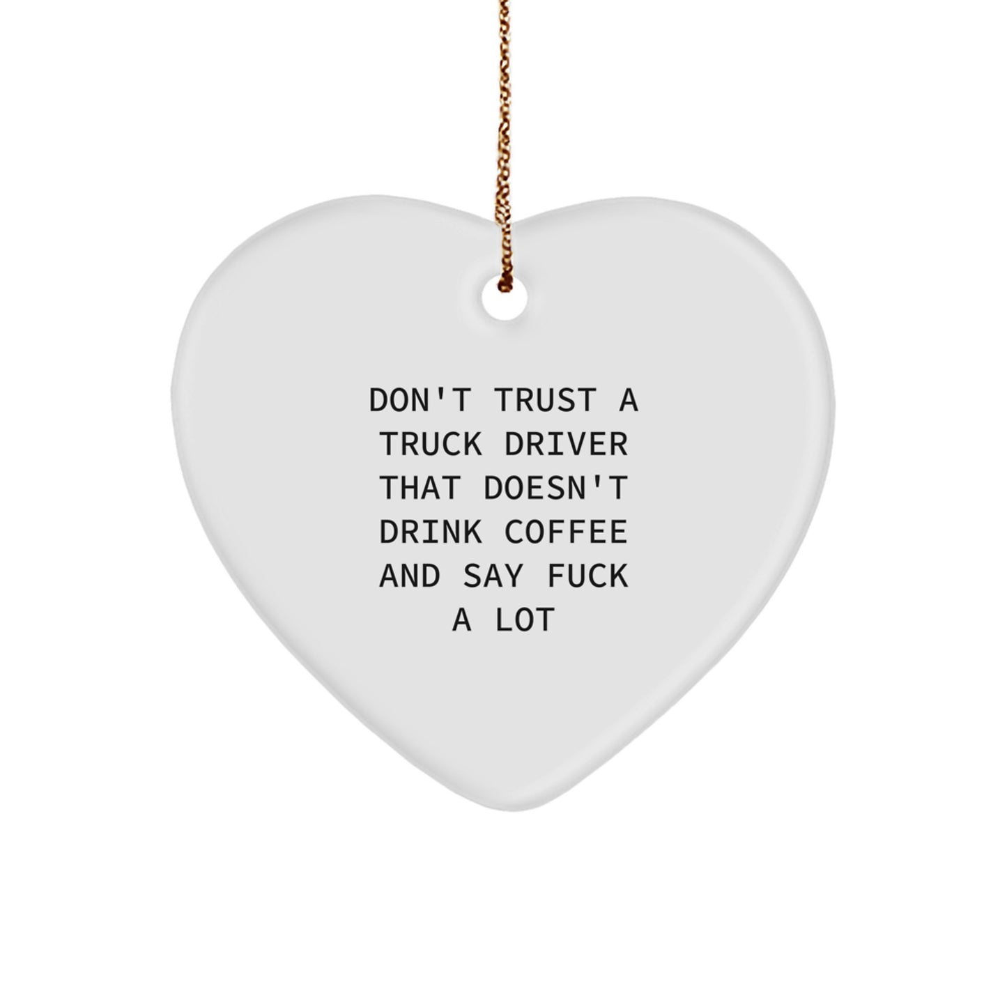 Funny Truck Driver Gifts, Christmas Unique Ornaments for Men, Gifts from Friends with 'Don't Trust a Truck Driver' Quote, Heart Shaped - Image 1