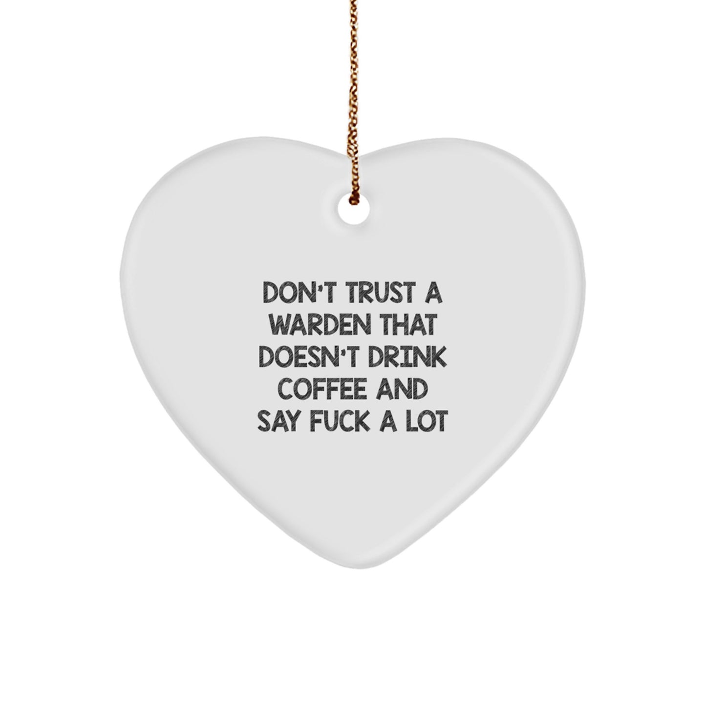 Funny Warden Gift Heart Ornament for Men Friends Family Unique Christmas Memorable Presents with 'Don't Trust A Warden That Doesn't Drink Coffee And Say F--k A Lot' Motto Gifts from Men to Warden - Image 1