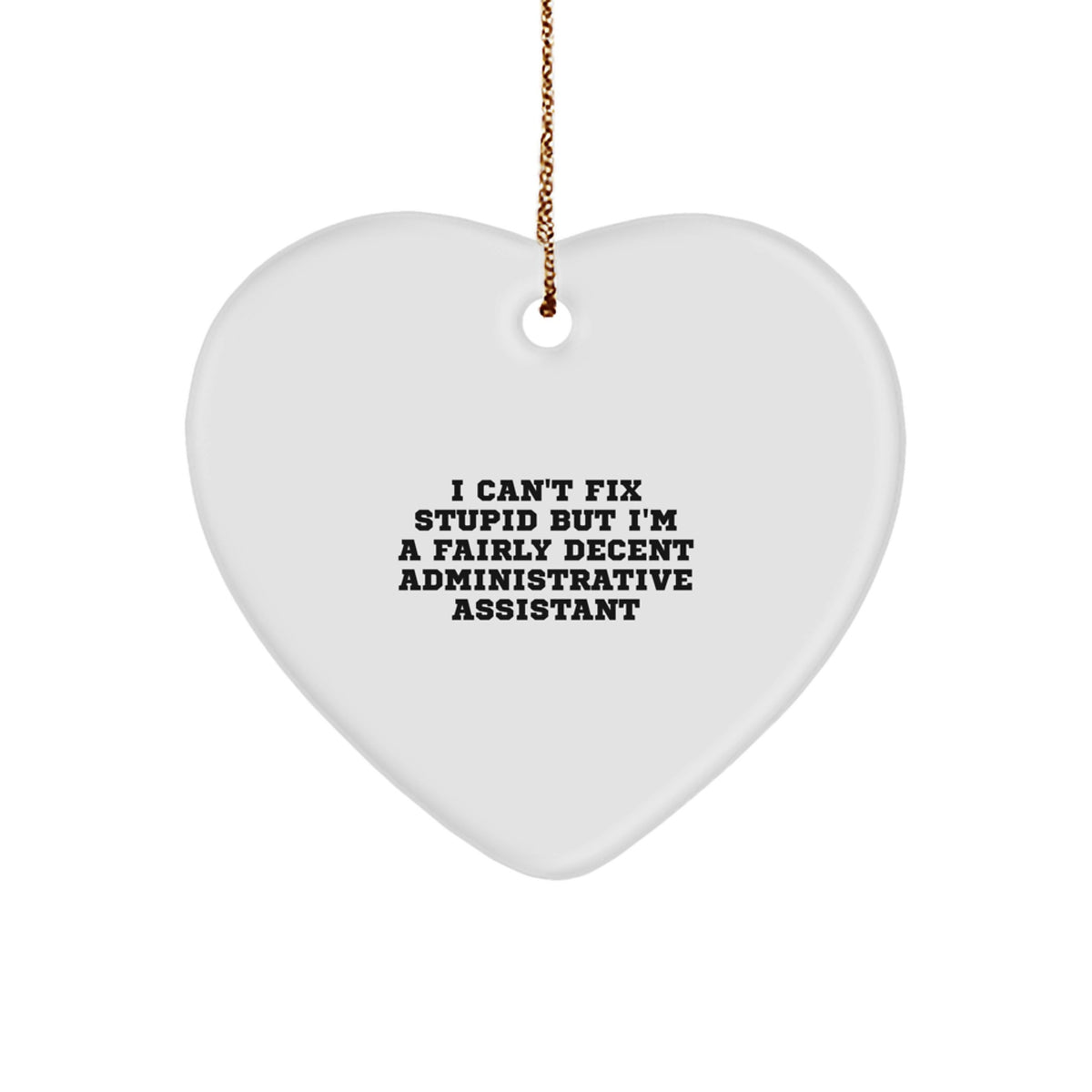 Humorous Gifts for Administrative Assistant, Heart Ornament Quote, Funny, White, Christmas Unique Gifts from Men, Women, Friends, Coworkers, Family - Image 1