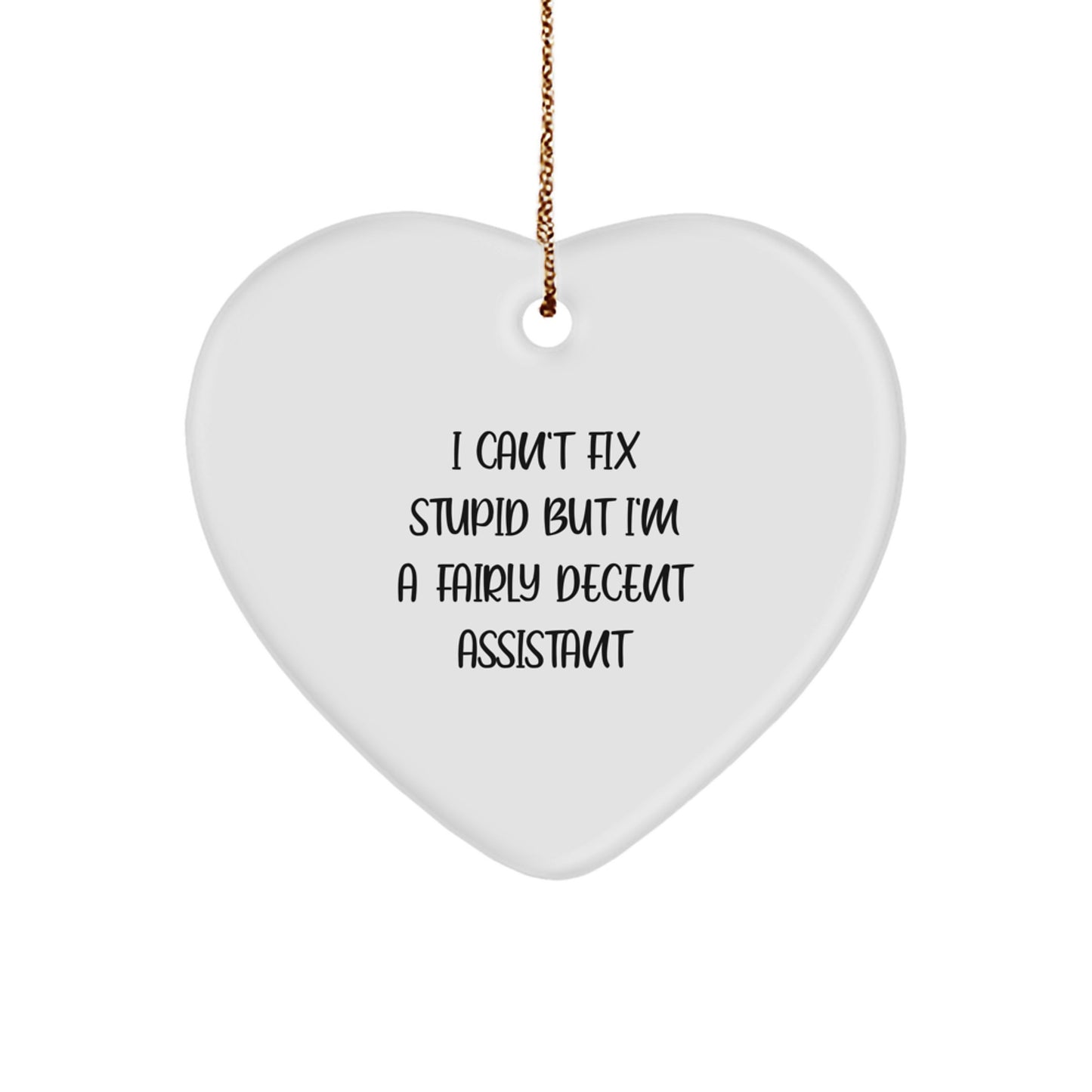 Funny Assistant Gifts from Friends - Heart Ornament with I Can't Fix Stupid But I'm A Fairly Decent Assistant Quote, Perfect for Christmas - Image 1