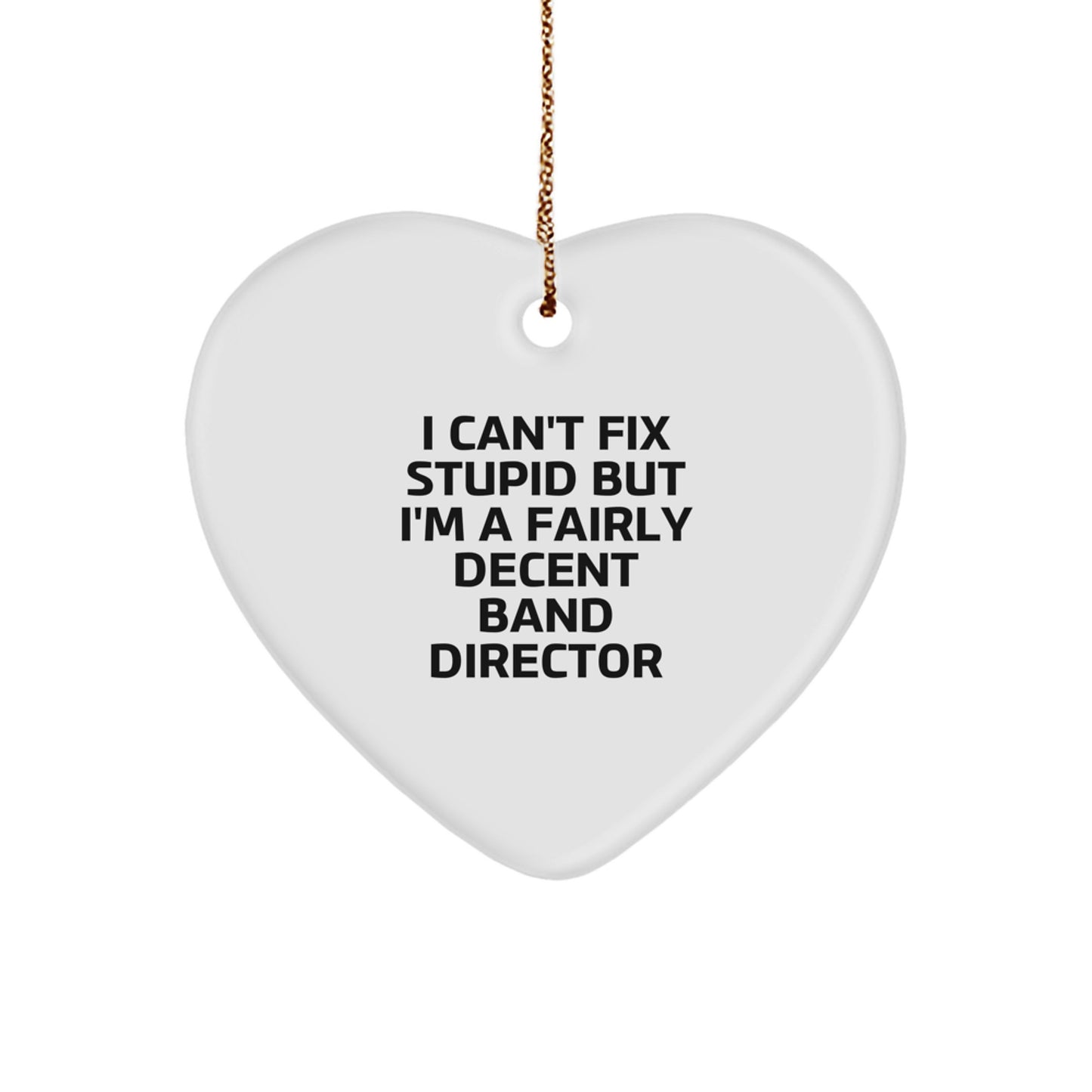 Funny Band Director Gifts, Heart Ornament for Band Director, 'I Can't Fix Stupid But I'm A Fairly Decent Band Director' Quote, Unique Christmas Unique Gifts from Friends to Band Director - Image 1