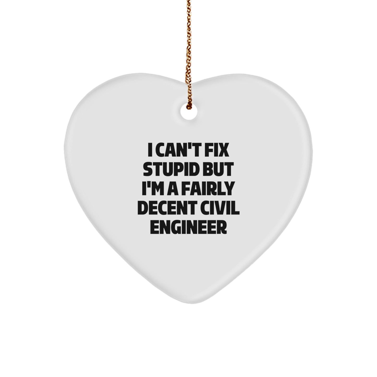Civil Engineer Gifts, Funny Christmas Heart Ornament, I Can't Fix Stupid But I'm A Fairly Decent Civil Engineer, Gifts from Coworkers, Perfect Unique Christmas Unique Gifts for Civil Engineers - Image 1