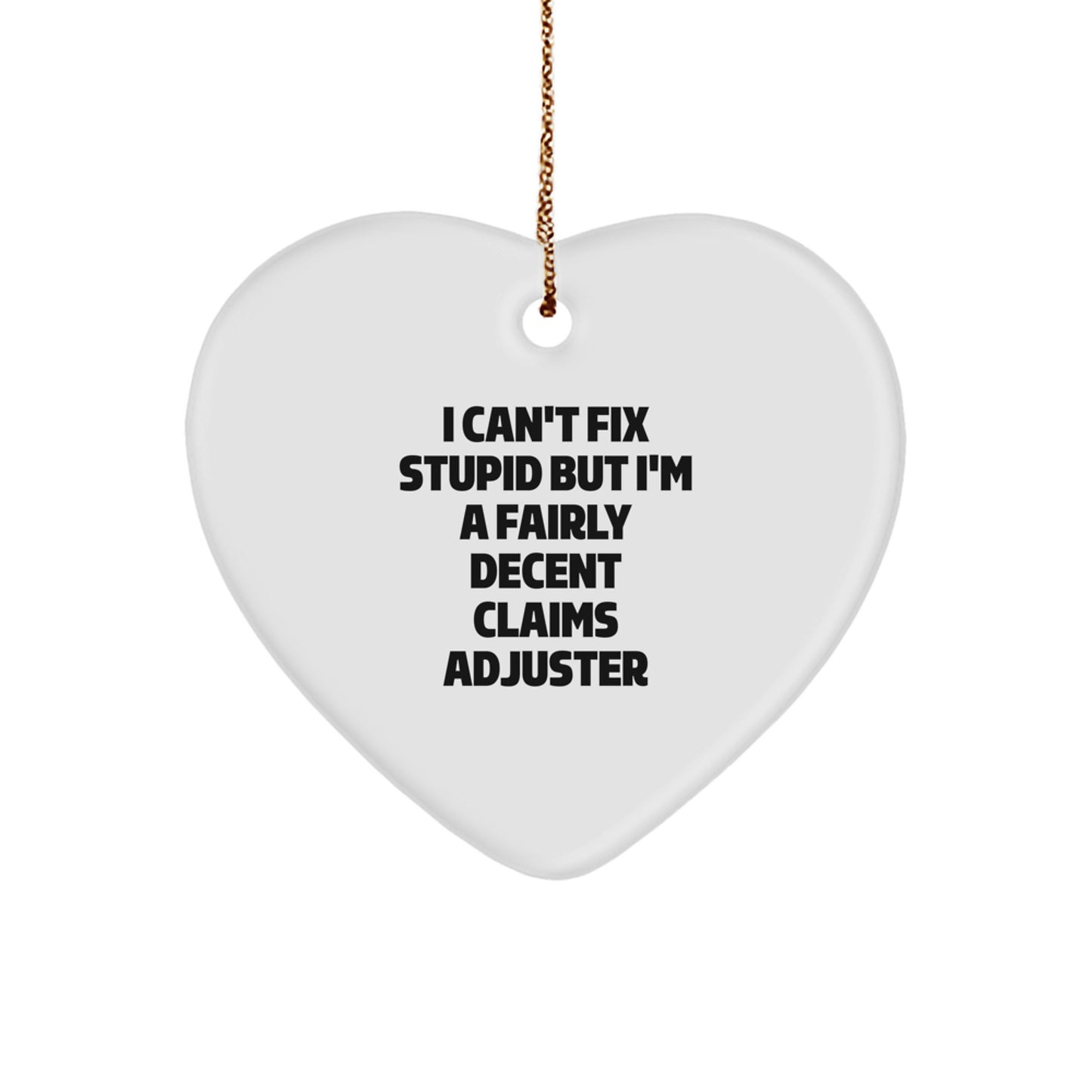 Funny Claims Adjuster Heart Ornament Gifts for Men, Women, Coworkers, Friends, Family, Christmas Unique Decoration with 'I Can't Fix Stupid' - Image 1