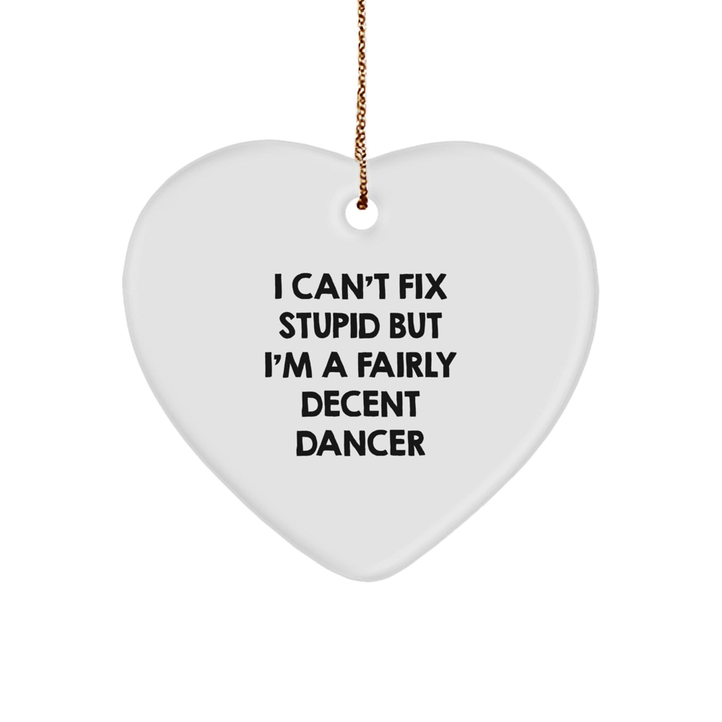 Funny Dancer Gifts from Friends for Dancer, Heart Ornament, I Can't Fix Stupid But I'm A Decent Dancer Christmas Unique Gifts - Image 1