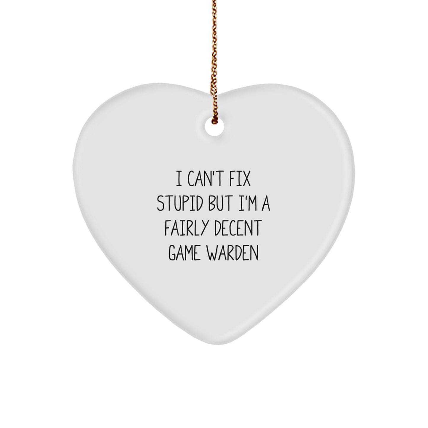Funny Game Warden Gifts for Men from Friends - Heart Ornament with I Can't Fix Stupid But I'm A Fairly Decent Game Warden - Image 1
