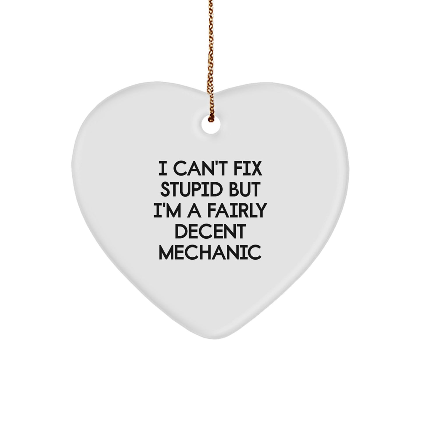 Mechanic Heart Ornament Gifts from Friends for Christmas, 'I Can't Fix Stupid But I'm A Fairly Decent Mechanic' Funny Quote, White Heart Shaped Decoration - Image 1
