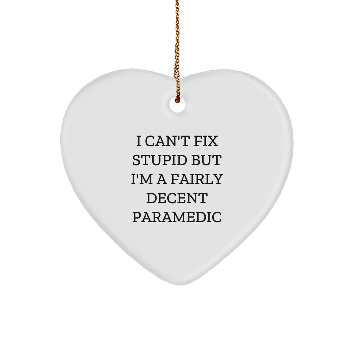 Rescue Worker Heart Ornament Gifts from Friends - I Can't Fix Stupid But I'm A Fairly Decent Rescue Worker, Funny Quote, White, 2.75'' Tall, Christmas Unique Gifts for Rescue Worker - Image 1