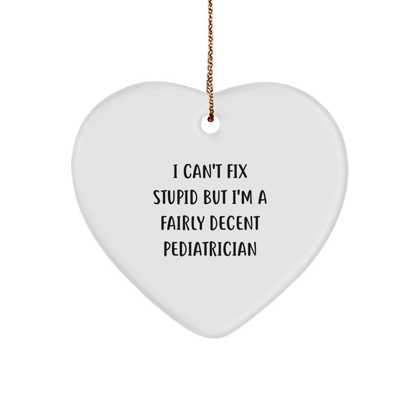 Gifts from Men to Fairly Decent Pediatricians - I Can't Fix Stupid Heart Ornament - Funny Quote for Christmas - Image 1