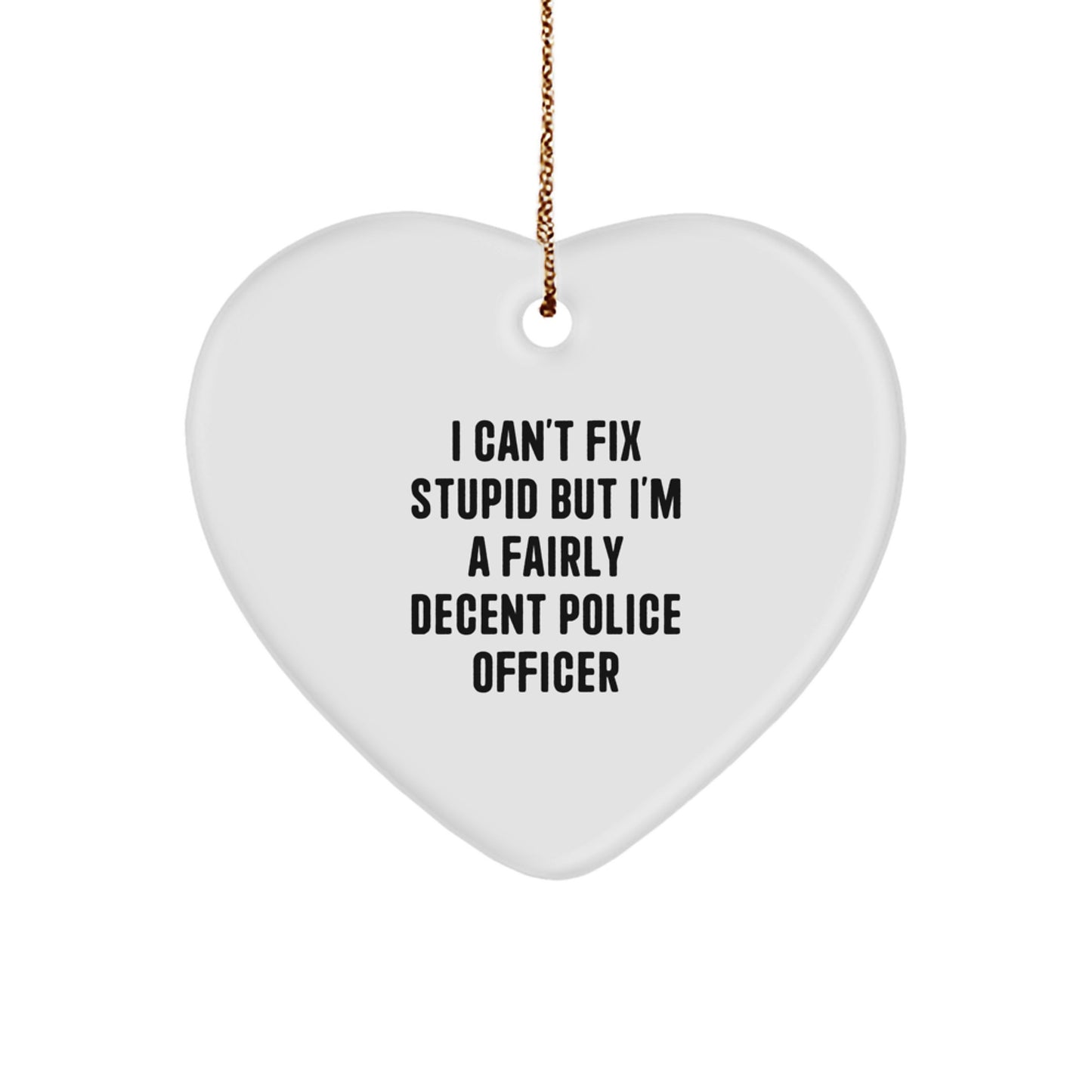 Funny Police Officer Gifts for Men, Unique Heart Ornament for Christmas, I Can't Fix Stupid - Image 1