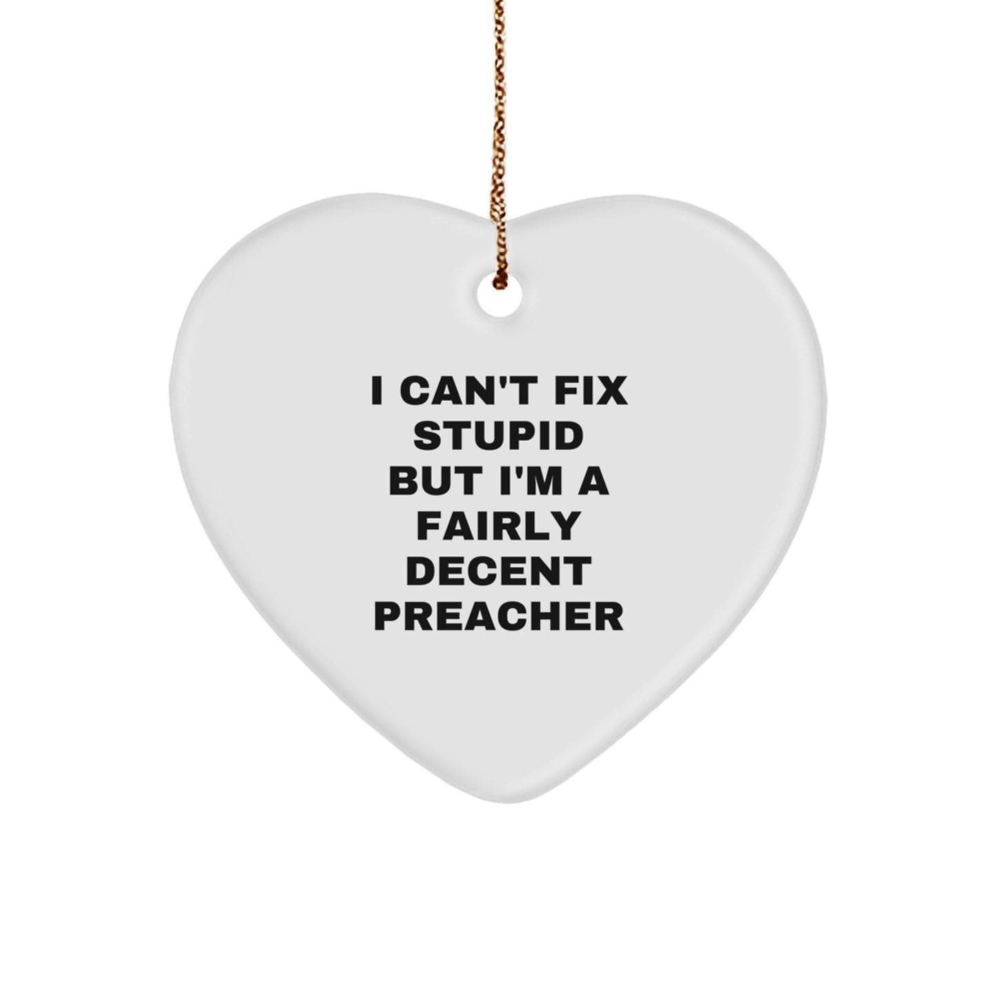 Funny Preacher Gifts from Friends to Preacher - I Can't Fix Stupid Heart Ornament for Christmas - Image 1