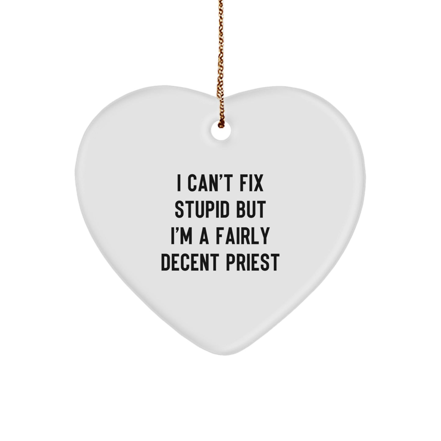 Funny Priest Quotes Heart Ornament, Gifts from Men to Priest, Heart-Shaped White Ornament for Christmas - Image 1
