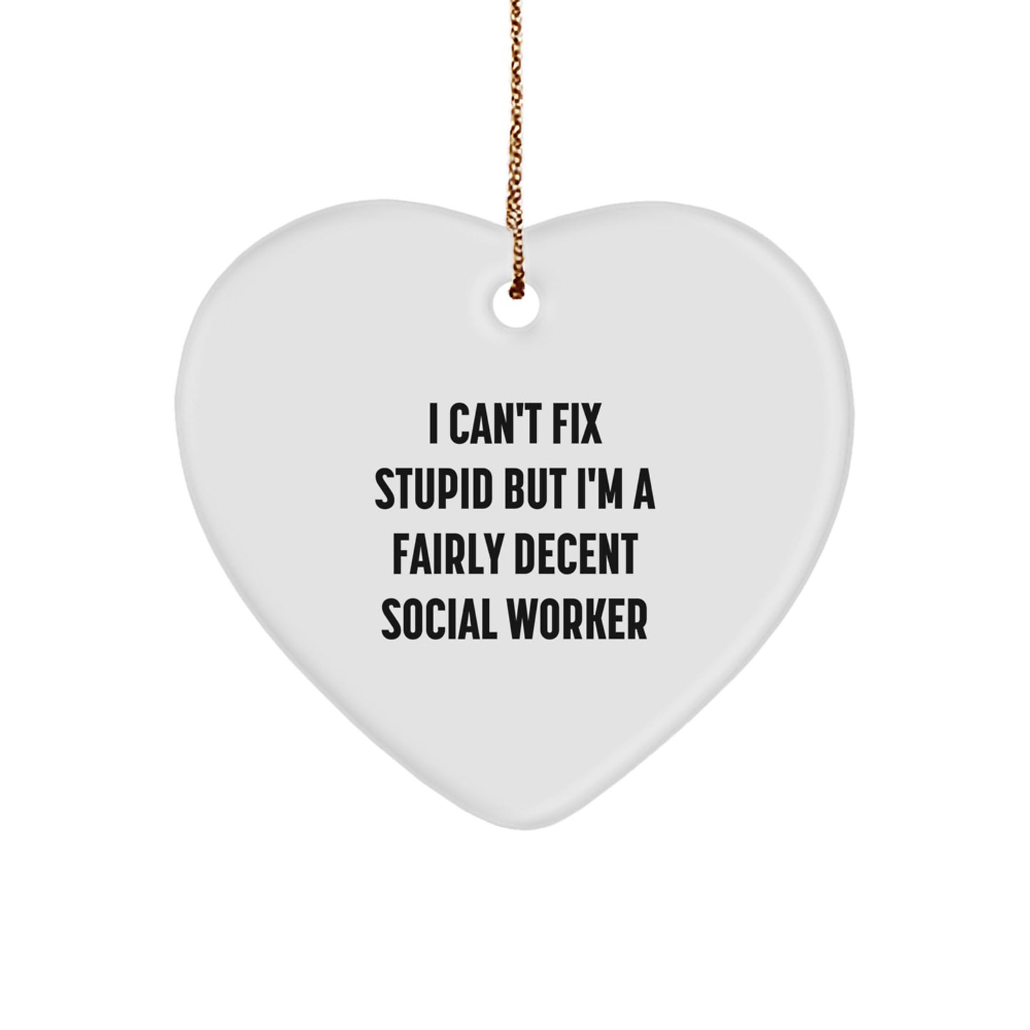 Funny Social Worker Gifts, I Can't Fix Stupid But I'm A Decent Heart Ornament for Christmas with Social Worker Quote, Gifts from Friends for Social Worker - Image 1