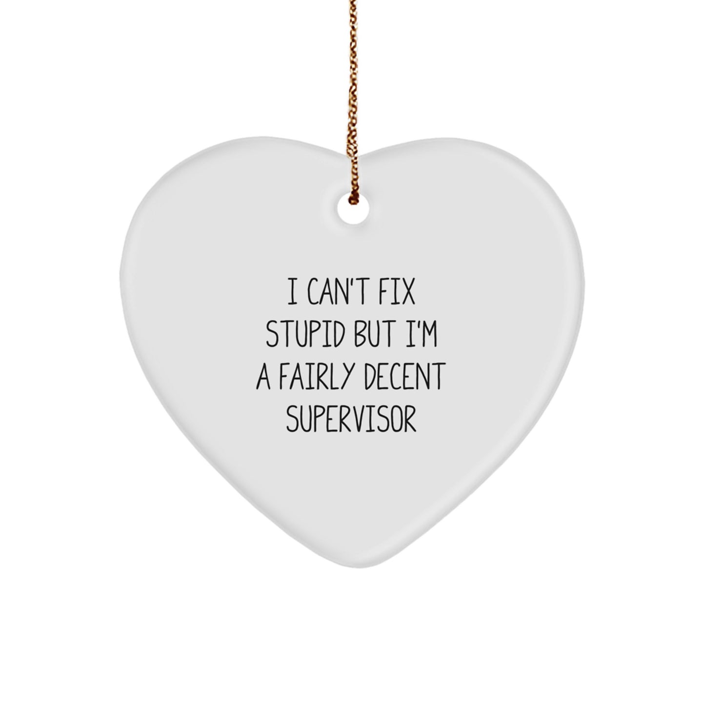 Funny Supervisor Gifts from Men - Heart Ornament for Supervisor - I 'Can't Fix Stupid' Supervisor Christmas Unique Gifts - Image 1