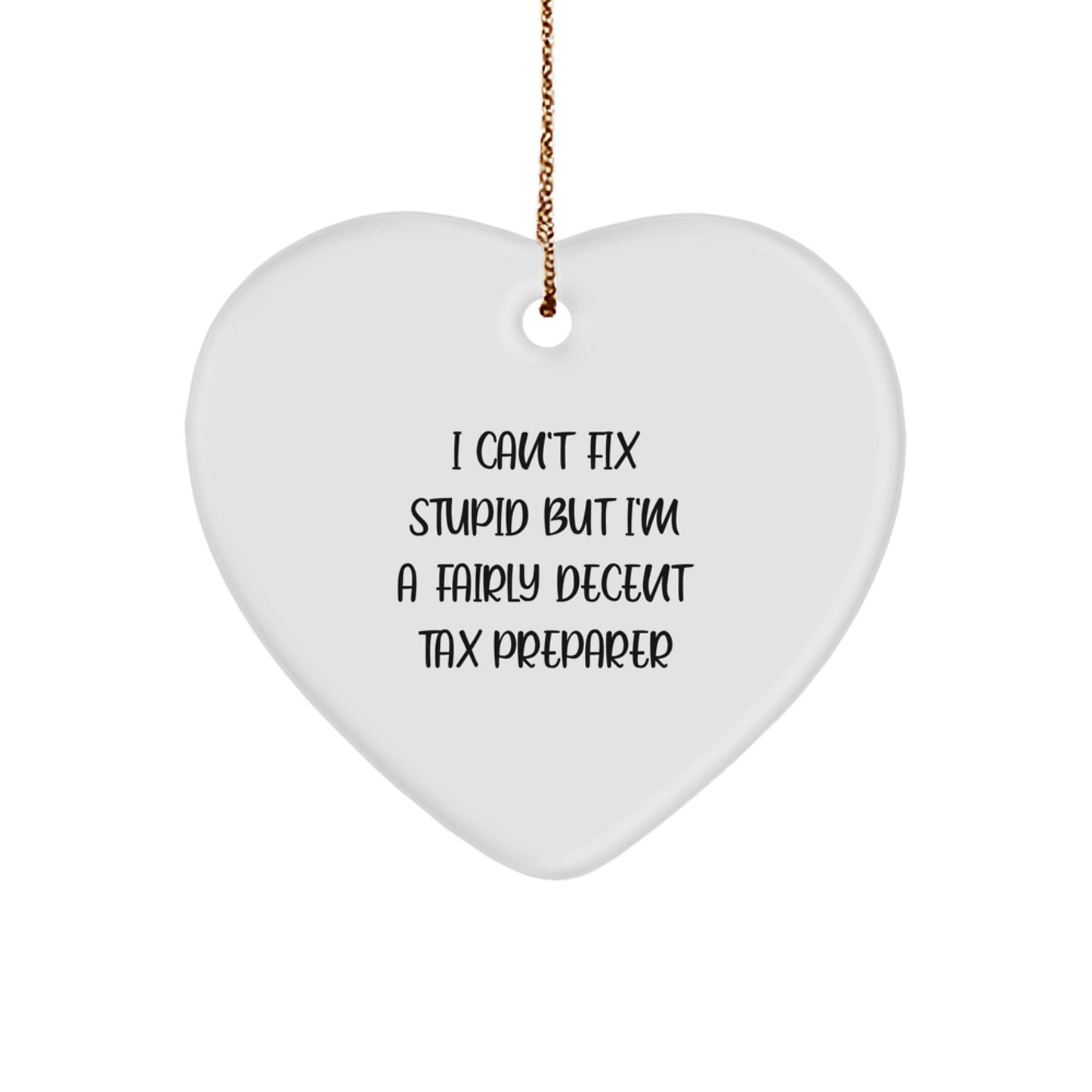 Funny Tax Preparer Christmas Unique Gifts from Friends for Women, 'I Can't Fix Stupid but I'm A Fairly Decent Tax Preparer' Heart Ornament - Image 1