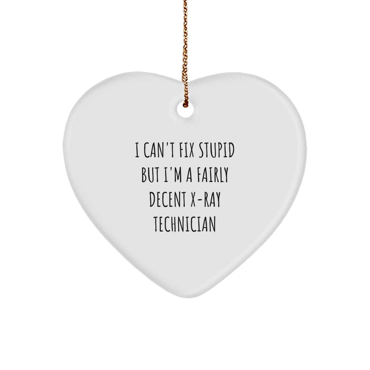 X-Ray Technician Heart Ornament I Can't Fix Stupid Gift for Coworkers - Image 1
