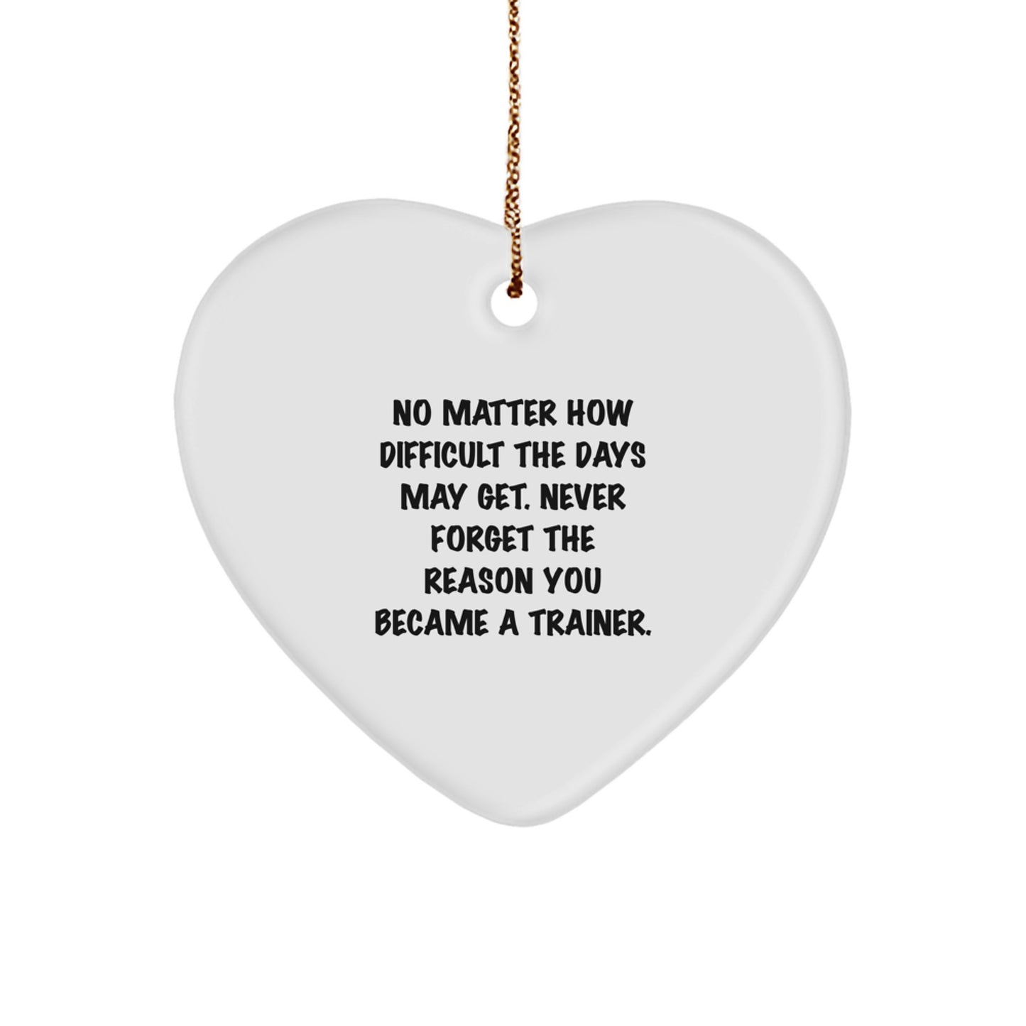 Trainer Heart Ornament, Inspirational Quote Gifts from Friends to Trainer, Never Forget the Reason You Became a Trainer, Christmas Unique Gifts - Image 1