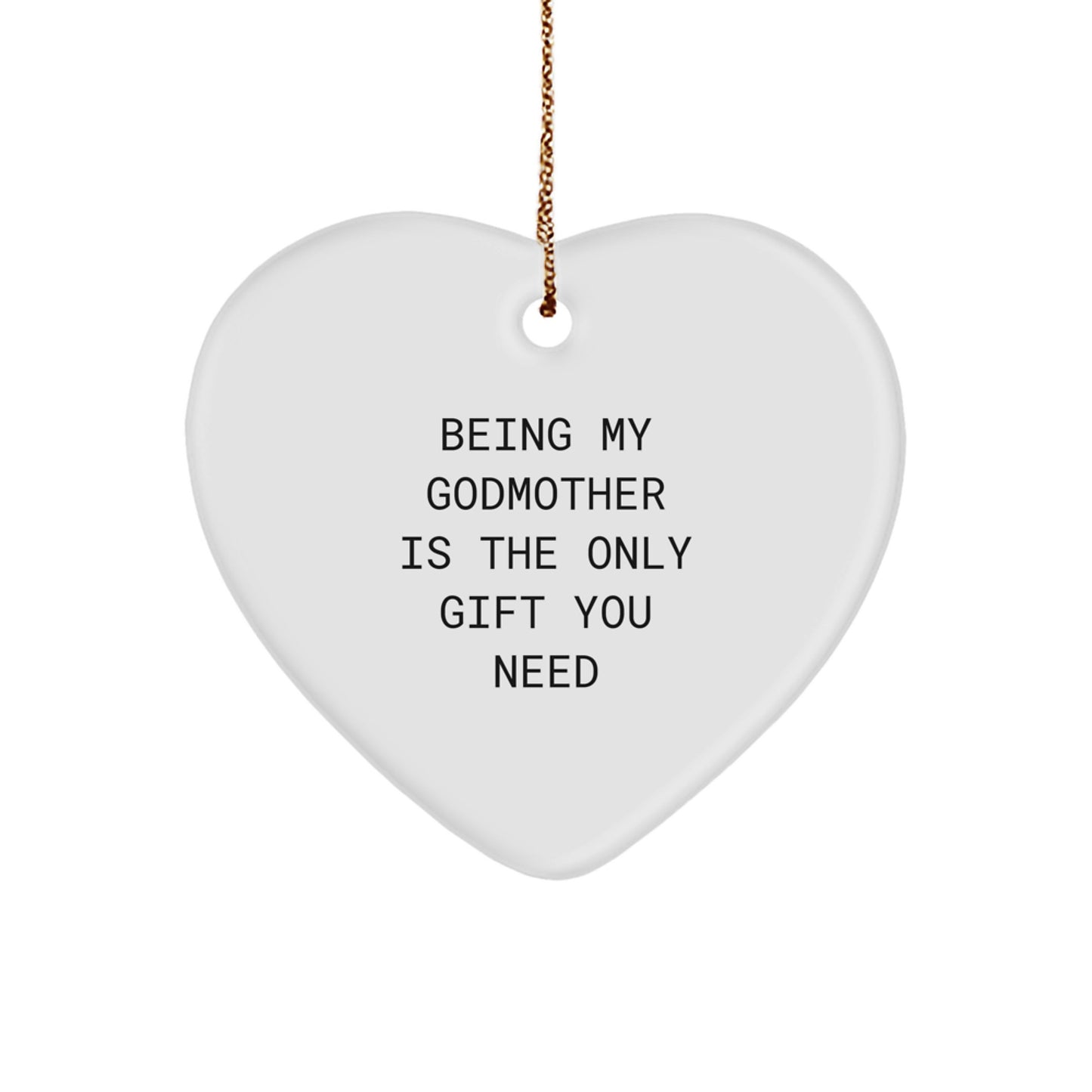 Gifts from Godmothers - Funny Heart Ornament for Christmas, 'Being My Godmother Is The Only Gift You Need' Quote, Perfect for Women, Friends, or Family - Image 1