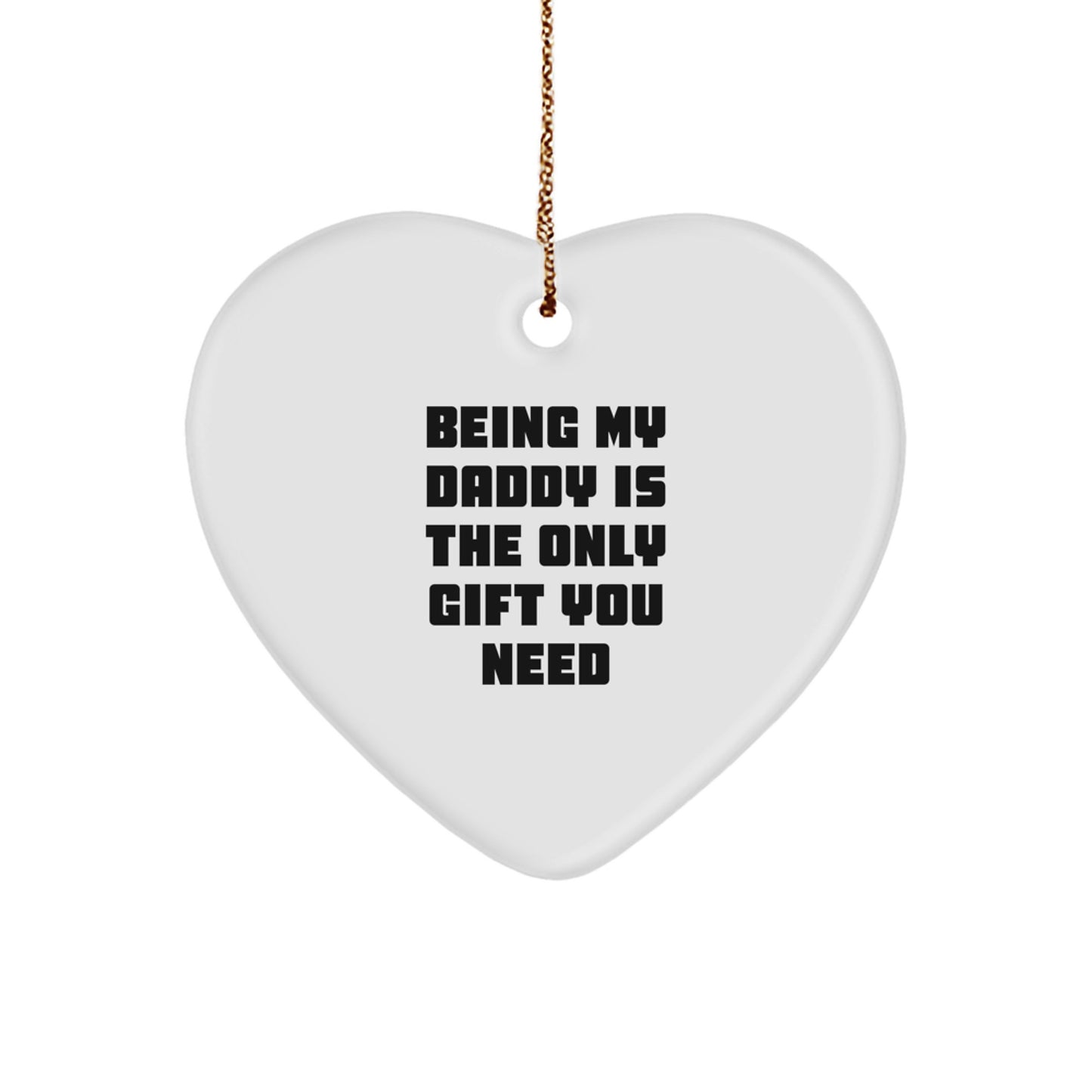Funny Daddy Gifts from Men to Dad, Being My Daddy Is The Only Gift You Need Heart Ornament for Christmas - Image 1