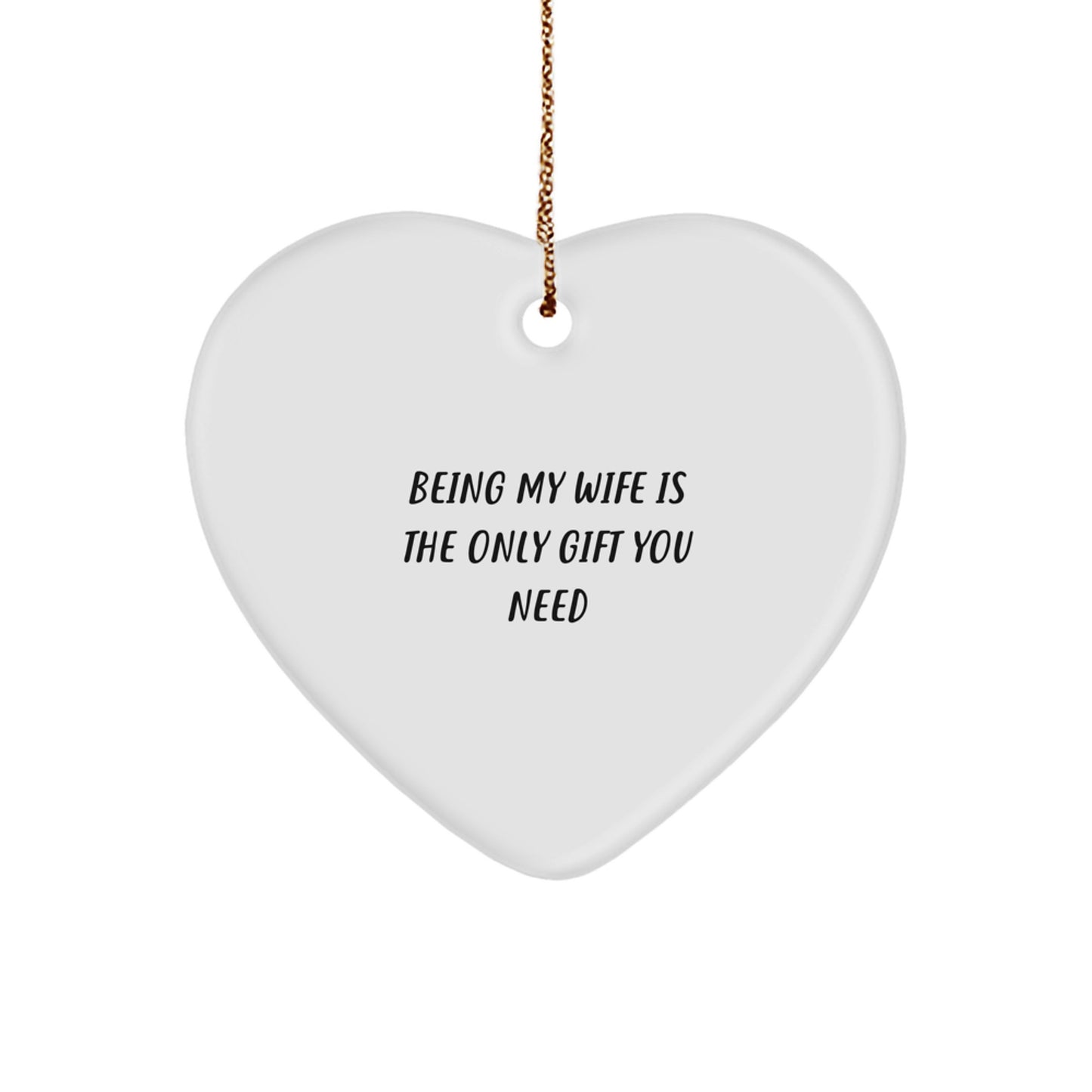 Wife Gifts from Husband - Being My Wife Is The Only Gift You Need, Heart Ornament for Her, Funny Christmas Unique Gift for Wife, 2.75" Tall, 0.5 oz, MDF, High-Gloss Finish - Image 1