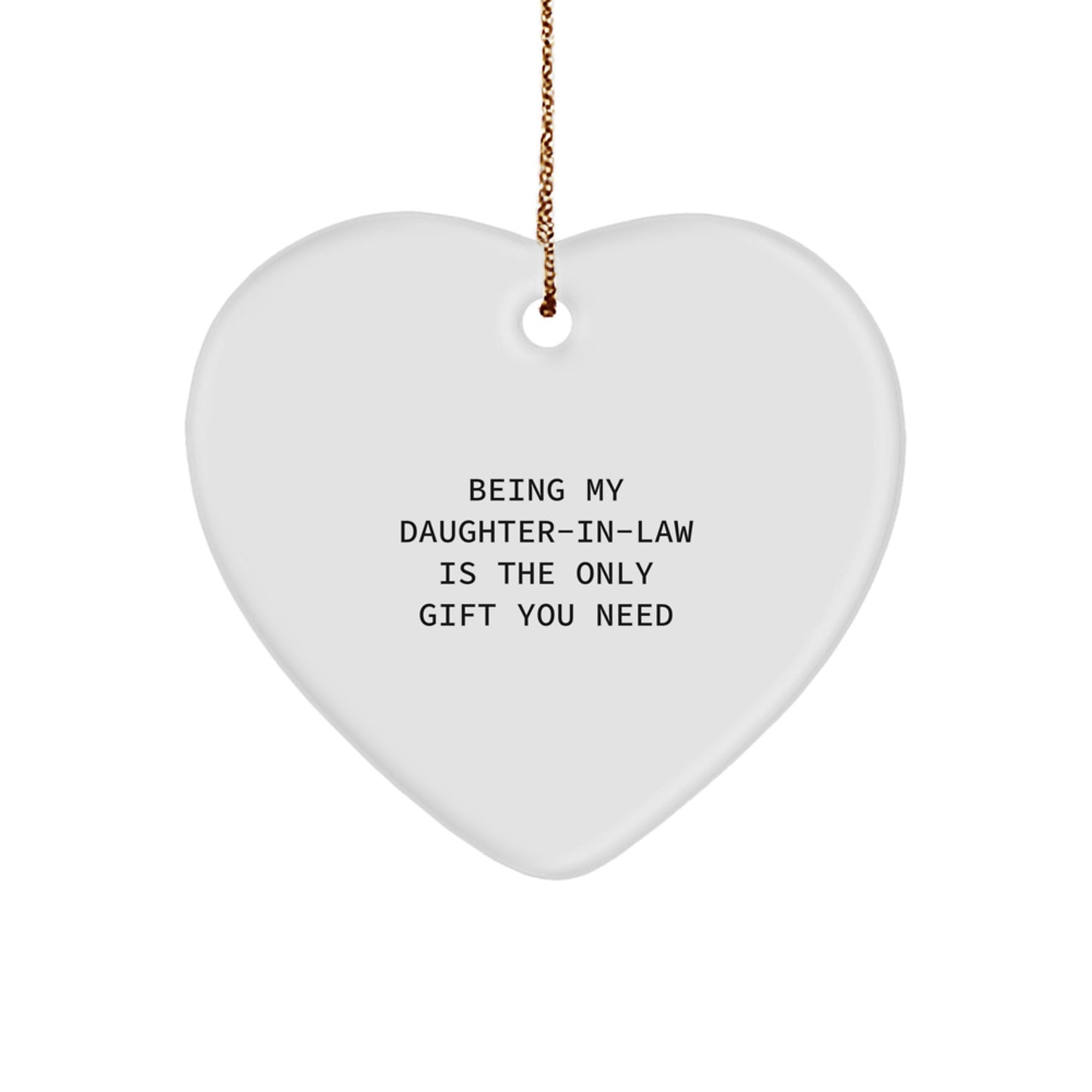 Funny Daughter-in-law Gifts from Men - Being My Daughter-in-law Is The Only Gift You Need Heart Ornament for Christmas - Image 1