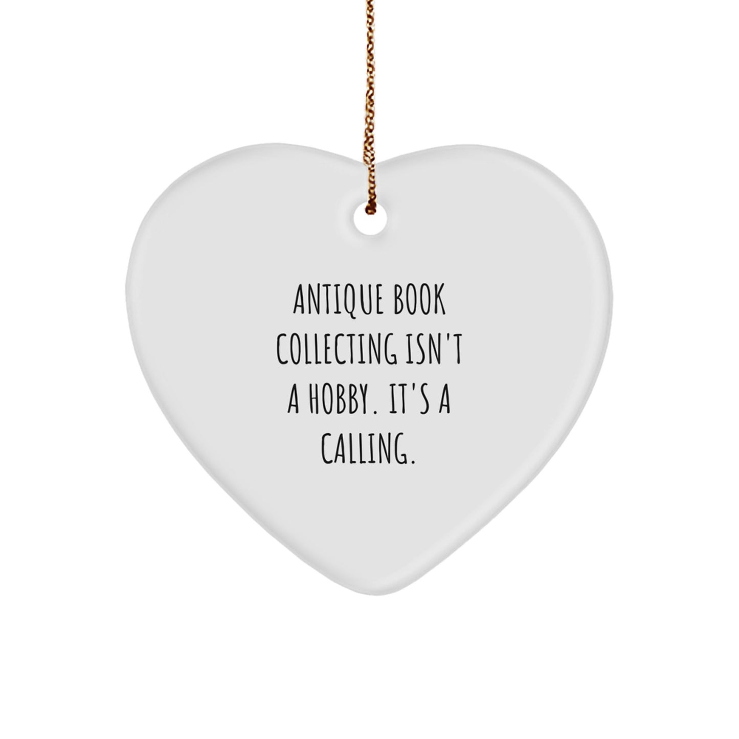 Antique Book Collecting Gifts from Friends, Heart Ornament for Christmas, 'Antique Book Collecting Isn't A Calling.' Quote, White Heart-Shaped MDF with Sublimation Finish - Image 1