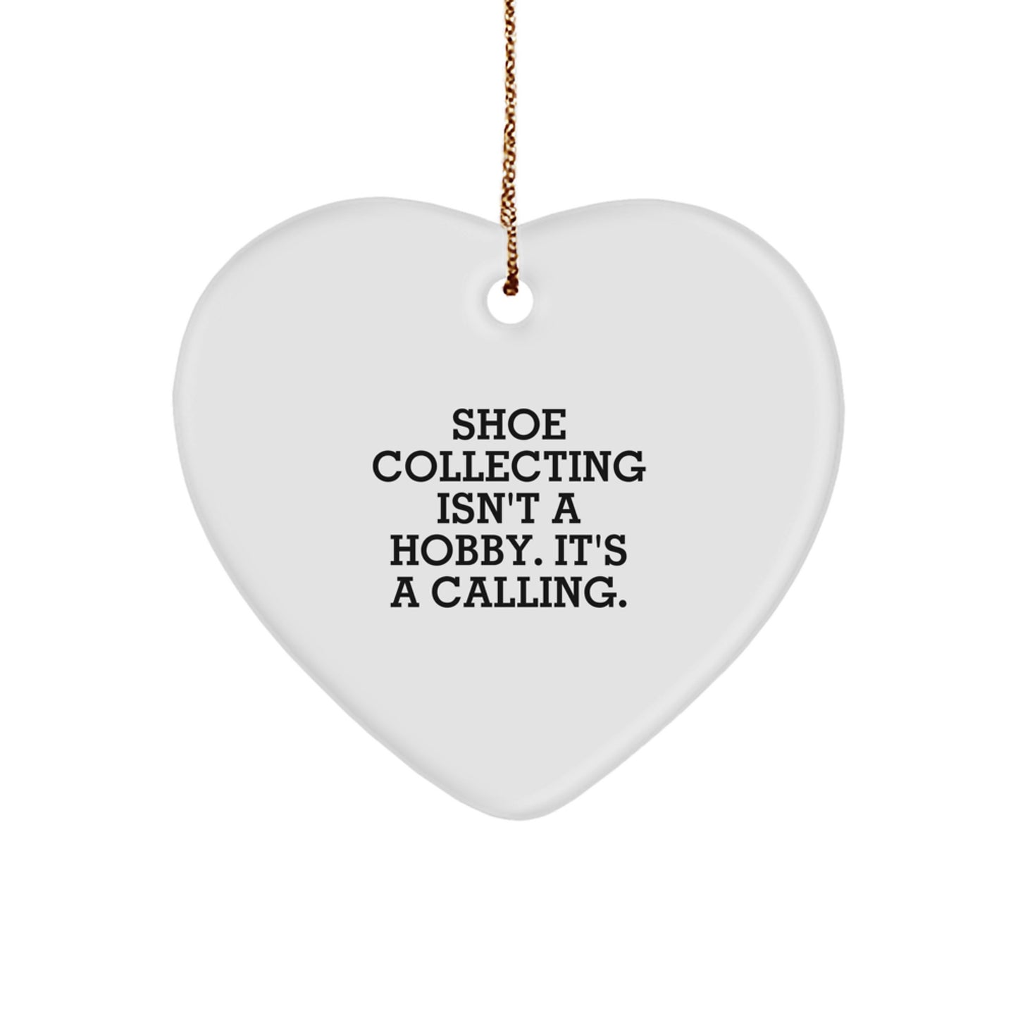 'Shoe Collecting Isn't A Hobby. It's A Calling.' Heart Ornament Gift for Shoe Collecting Enthusiasts, White, 2.75" tall, from Friends to Family, Perfect for Christmas Unique Gifts - Image 1