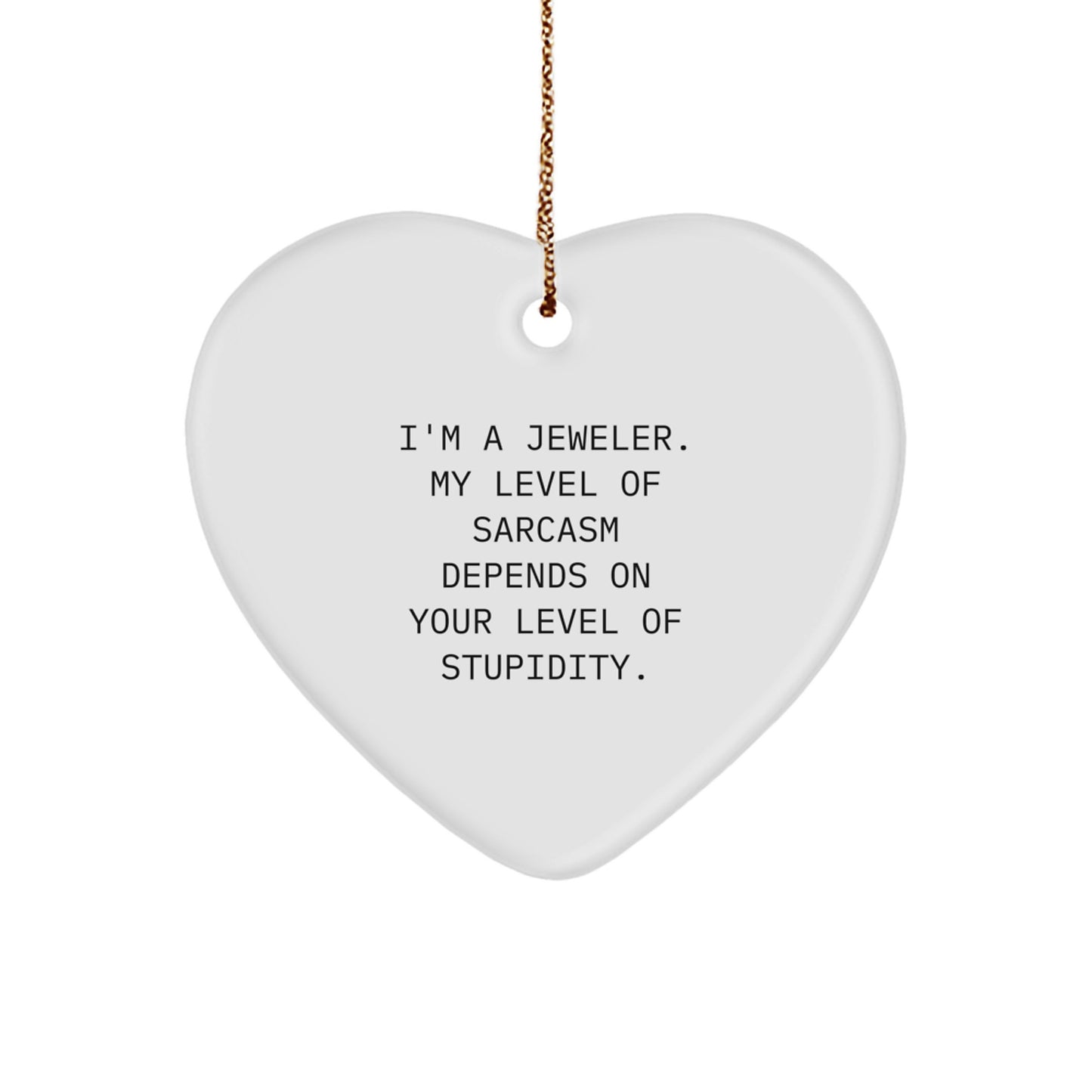 Funny Jeweler Gifts from Friends for Men, Women, and Family - Heart Ornament with Sarcasm Quotes - Christmas Unique Gifts - Image 1