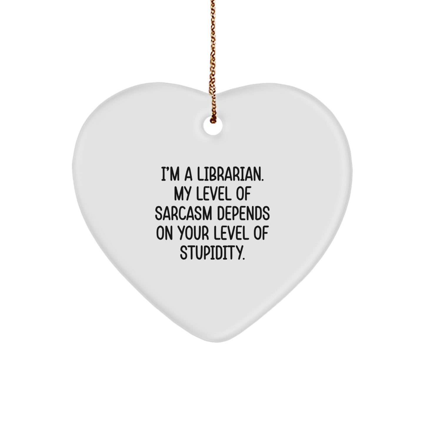 Librarian Heart Ornament, Funny Sarcasm Quote, Gifts from Friends to Librarian, Unique Christmas Unique Gift - Image 1