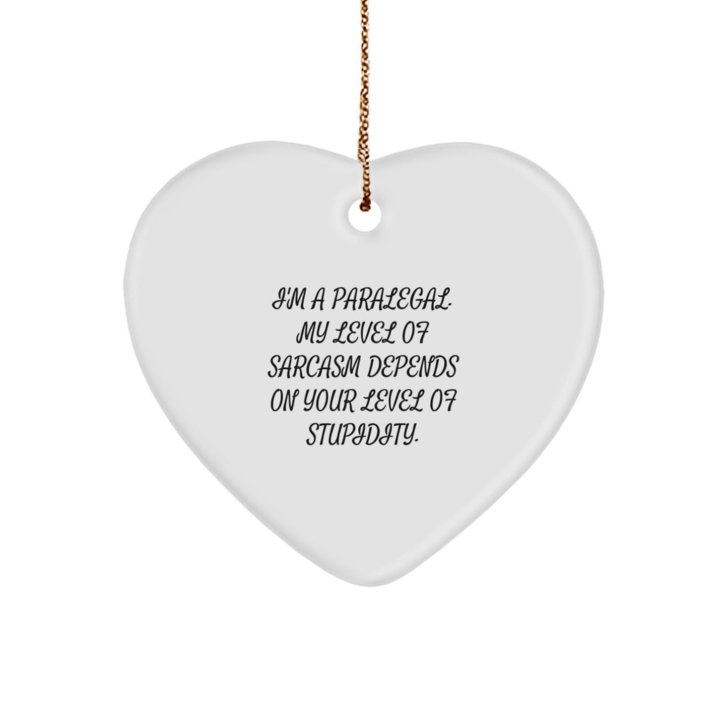 Sassy Paralegal Heart Ornament, Funny Gift for Colleagues, Friends, or Family Members this Christmas Season, I'm A Paralegal My Level Of Sarcasm Depends On Your Level Of Stupidity. - Image 1