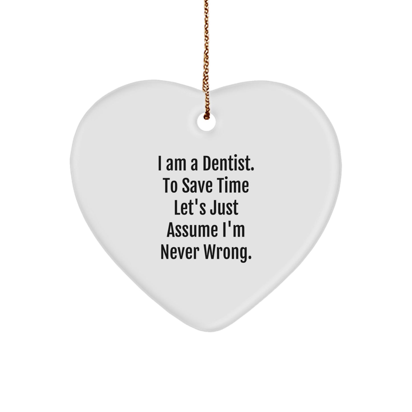 Dentist Gifts for Christmas, Heart Ornament for Dentist, 'I Am A Dentist. To Save Time Let's Just Assume I'm Never Wrong.' Funny Quote, Gifts from Friends, Gifts for Dentist - Image 1