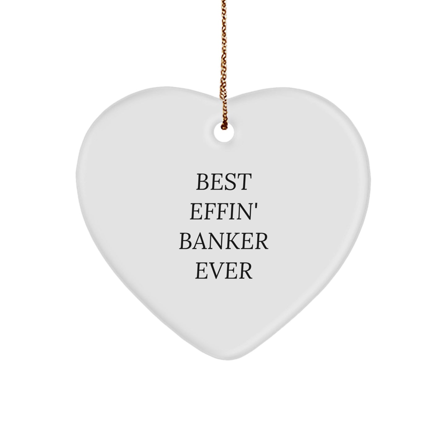 Funny Banker Gifts for Men - Best Effin' Banker Ever Heart Ornament, White Color, Christmas Unique Gifts from Friends to Family - Image 1