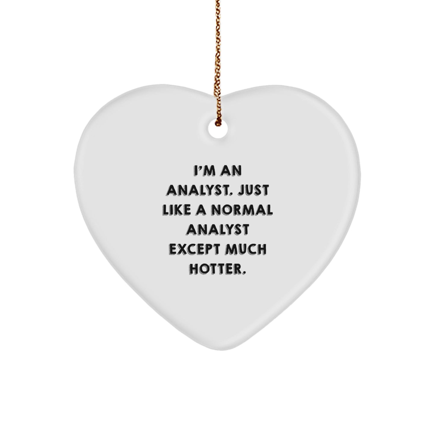 Funny Analyst Heart Ornament Gifts from Friends for Men - I'm An Analyst Except Much Hotter, Heart Shaped White, Christmas Unique Decorations - Image 1