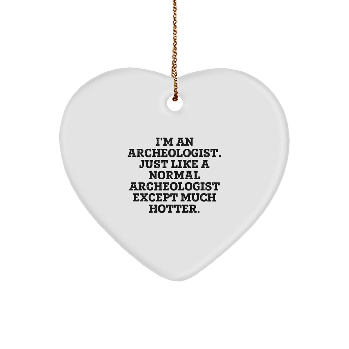 Funny Archeologist Heart Ornament Gifts from Friends to Family, Archeologist Unique Christmas Decorations, Heart Shaped with Humorous Quote, Gifts for Archeologist Men or Women - Image 1