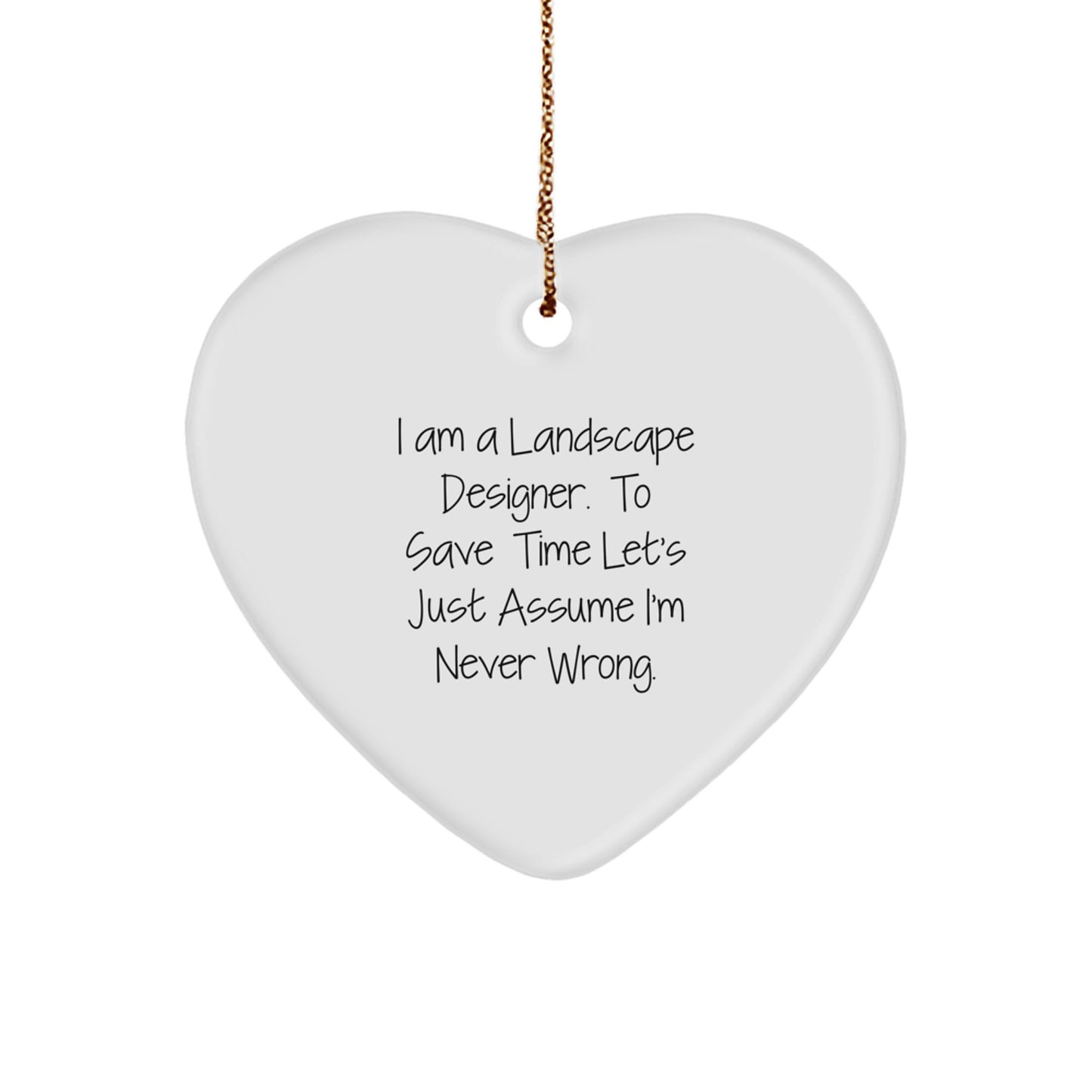 Funny Landscape Designer Gifts for Friends - Heart Ornament, 'I'm Never Wrong' Quote, Unique Christmas Decorations - Image 1