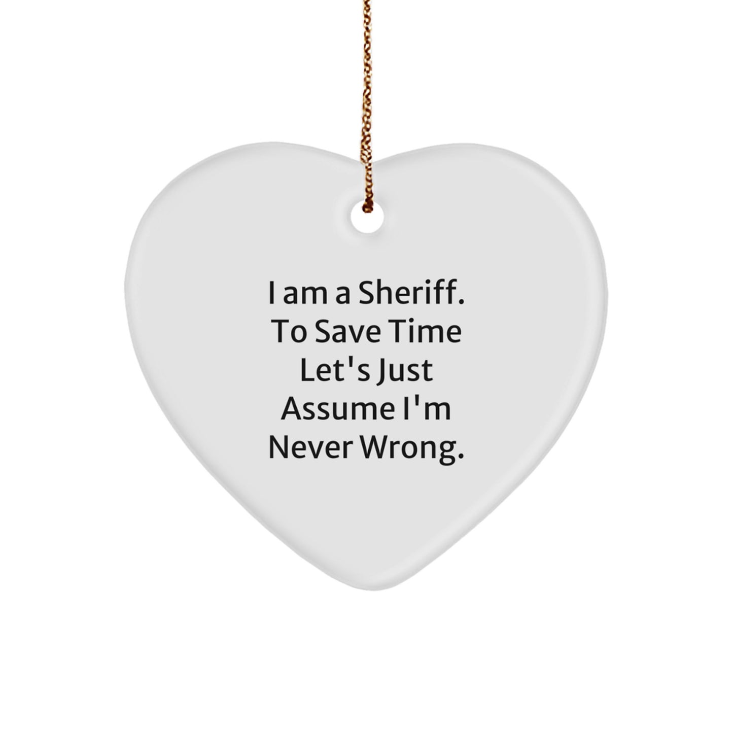 Funny Sheriff Gifts for Men - Heart Ornament 'I'm Never Wrong' Christmas Unique Presents - Image 1
