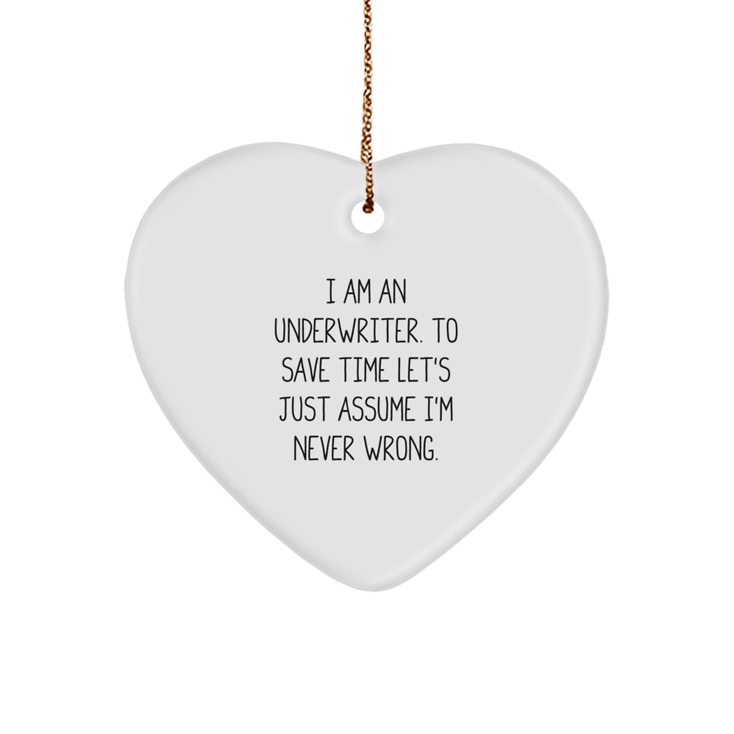 Funny Underwriter Gifts from Men to Family Members, Heart Ornament for Christmas Unique Gifts, I'm Never Wrong Quote - Image 1