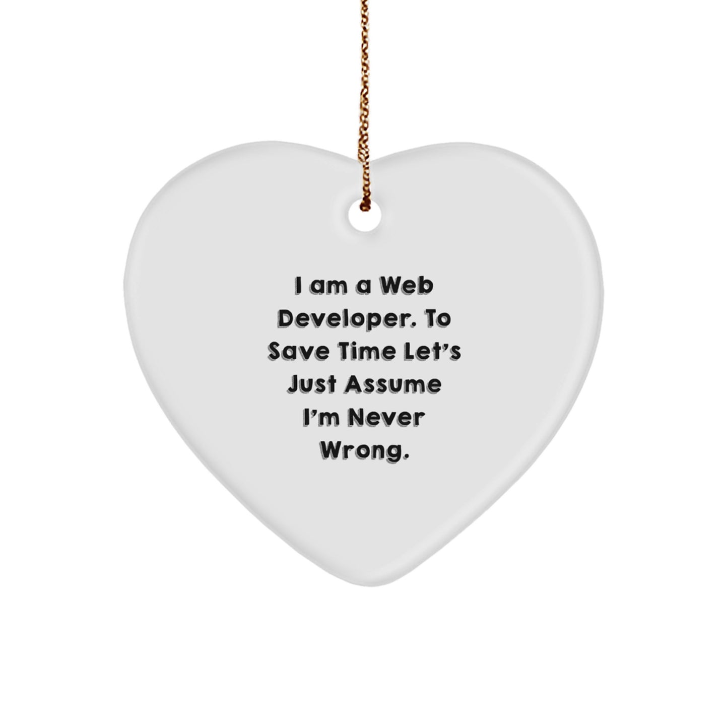 Funny Web Developer Gifts from Family, Heart Ornament with 'I Am A Web Developer. To Save Time Let's Just Assume I'm Never Wrong.' Quote, Perfect for Christmas - Image 1
