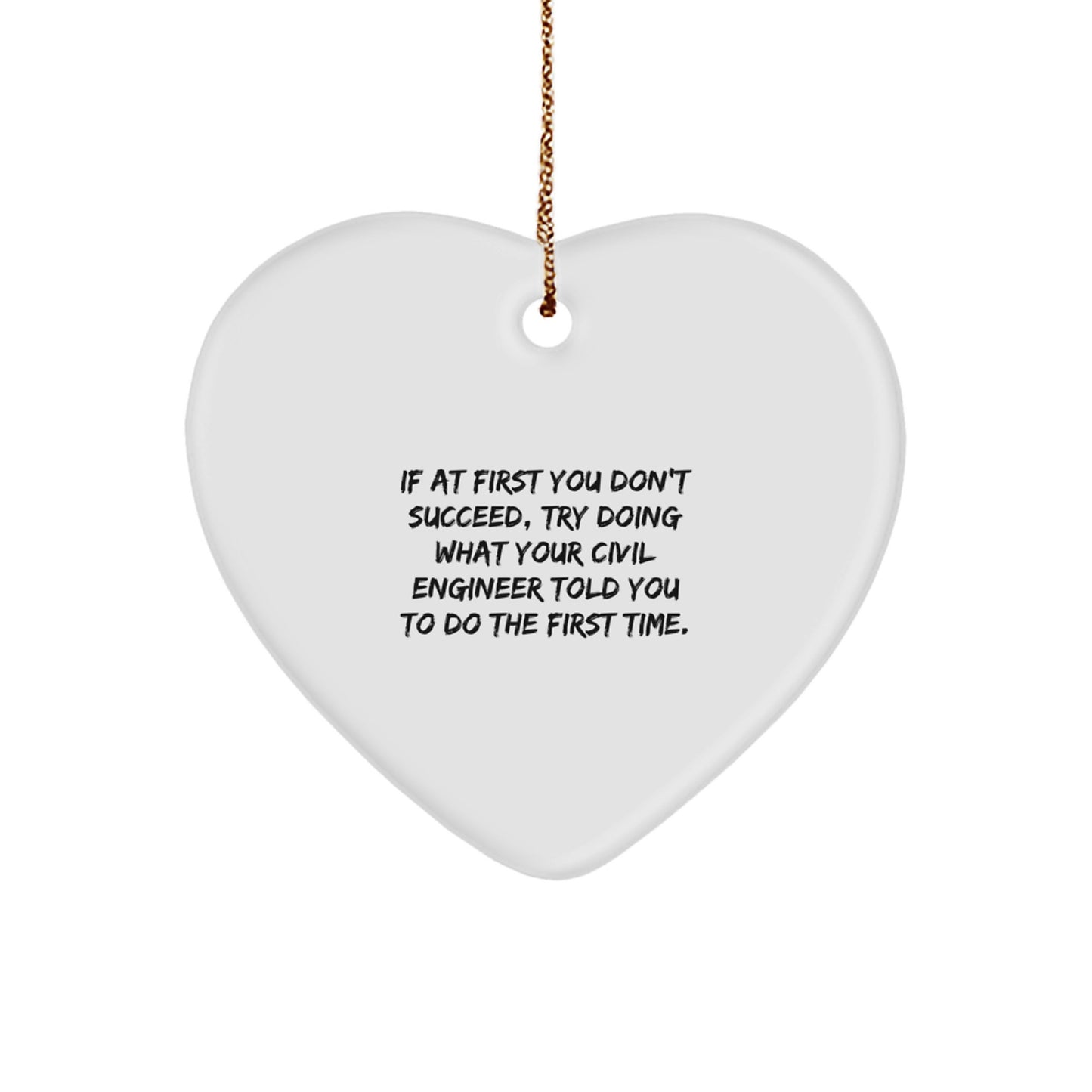 Funny Civil Engineer Gifts, Heart Ornament with a Twist, 'Try What They Told You' Quote Gifts from Friends, Coworkers or Family for Civil Engineer Men - Image 1