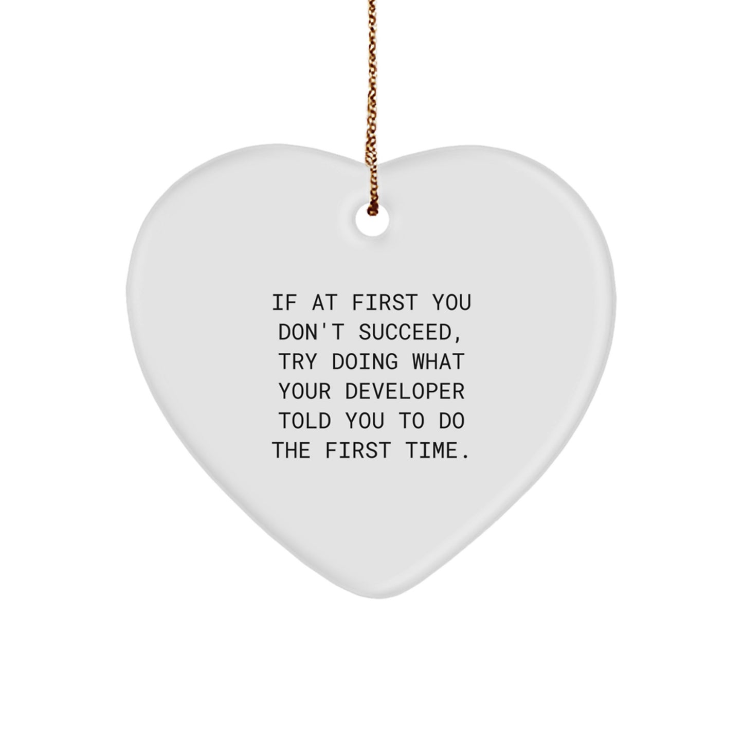 Funny Developer Gifts from Friends, Heart Ornament Christmas Unique Ideas for Developer, If At First You Don't Succeed Try Doing What Your Developer Told You To Do The First Time - Image 1