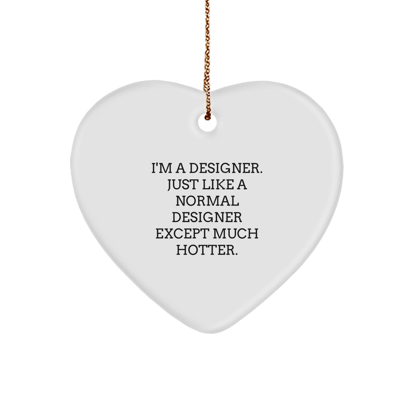 Funny Designer Gifts for Her, I'm A Designer. Just Like A Normal Designer Except Much Hotter. Heart Ornament, Christmas Unique Gifts from Friends - Image 1