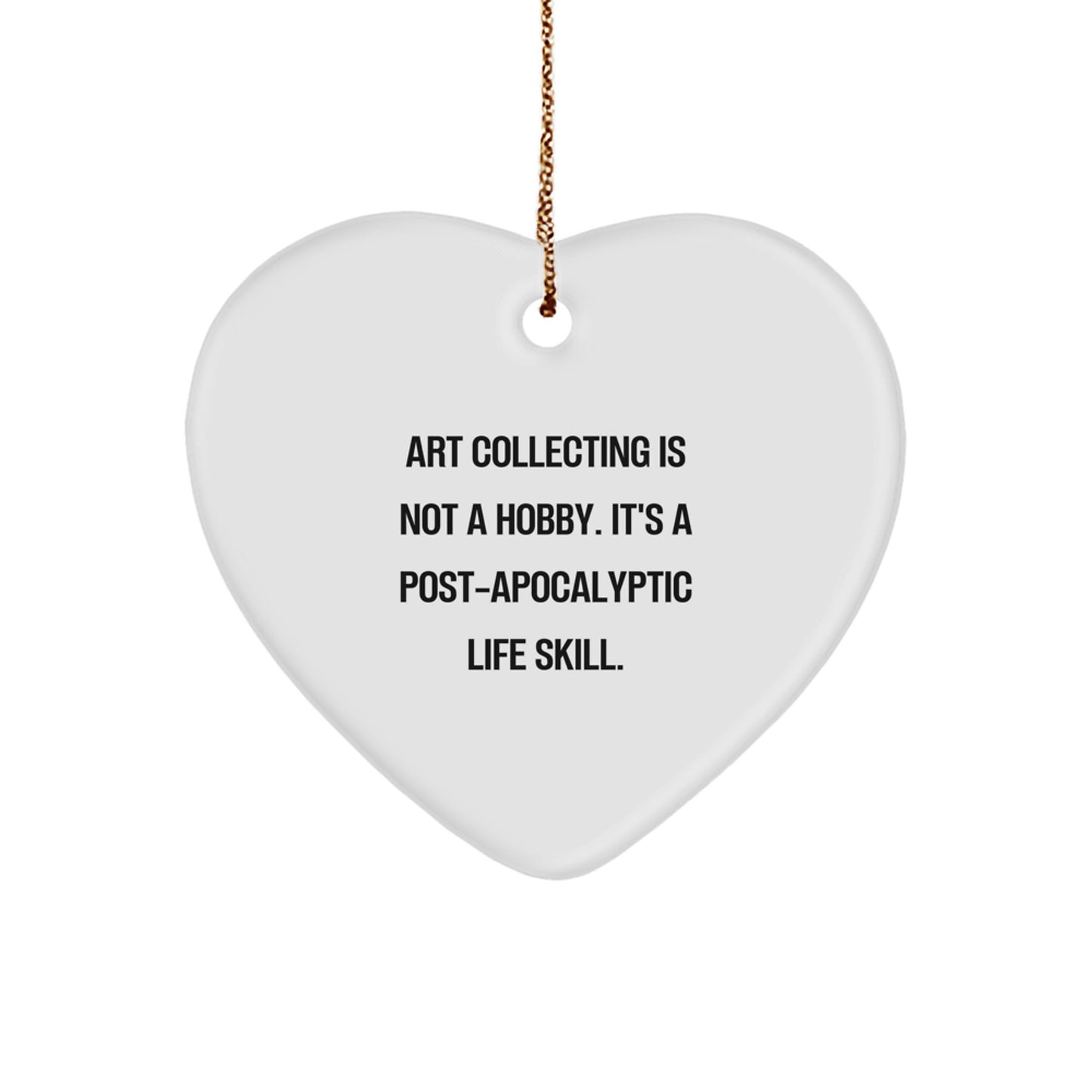 Funny Art Collecting Gifts for Her, Heart Ornament from Him, 'Art Collecting Is Not A Hobby. It's A Post-apocalyptic Life Skill.' Christmas Decoration - Image 1