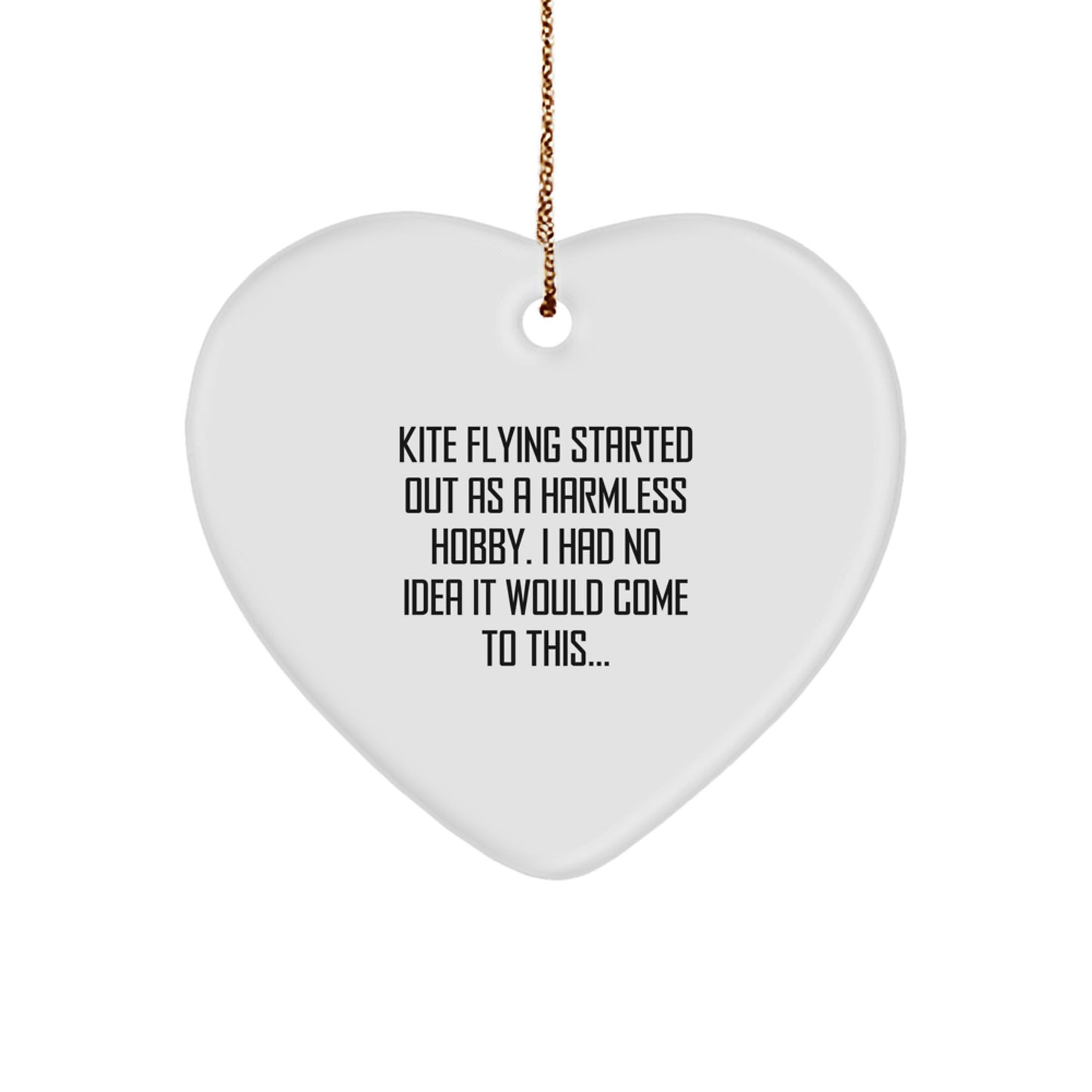 Funny Kite Flying Gifts from Friends for Christmas, Kite Flying Heart Ornament, 'Kite Flying Started Out As A Harmless Hobby...' - Image 1