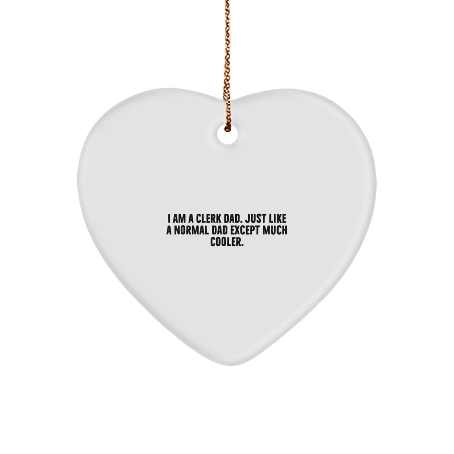 Funny Clerk Gifts - 'I Am A Clerk Dad' Heart Ornament for Men, Women, Coworkers, and Family - White Heart Shaped Decor for Christmas - Image 1