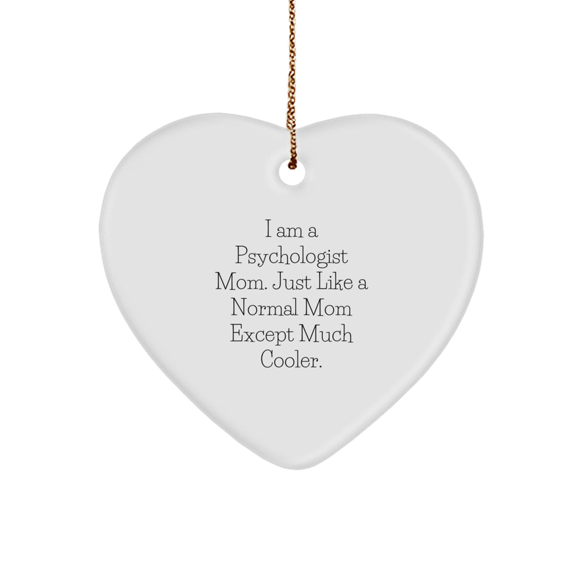 Christmas Gift Psychologist Mom Heart Ornament - A Much Cooler Present - Image 1