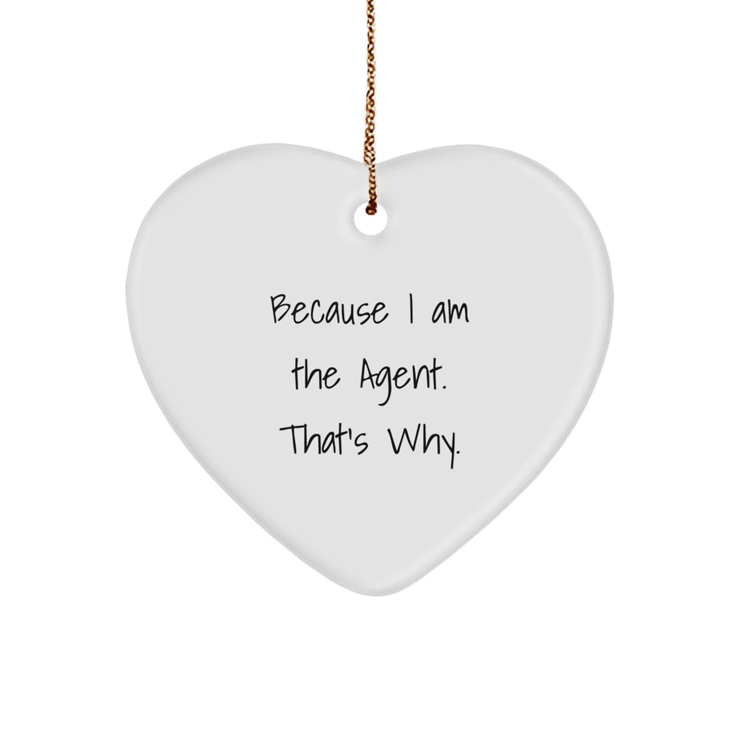 Agent Heart Ornament Gifts from Friends, Family, or Coworkers - Because I Am The Agent. That's Why. - Christmas Unique Agent Agent Heart - Image 1