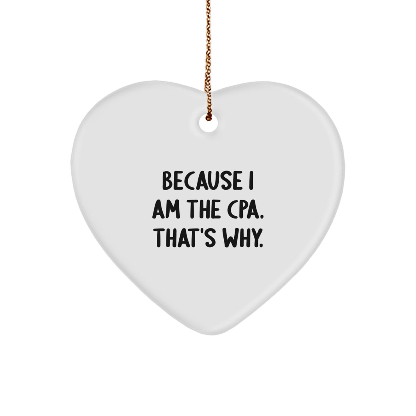 CPA Gifts for Men, 'Because I Am The Cpa. That's Why.' Funny Heart Ornament, Christmas Unique Gifts from Friends to Family - Image 1