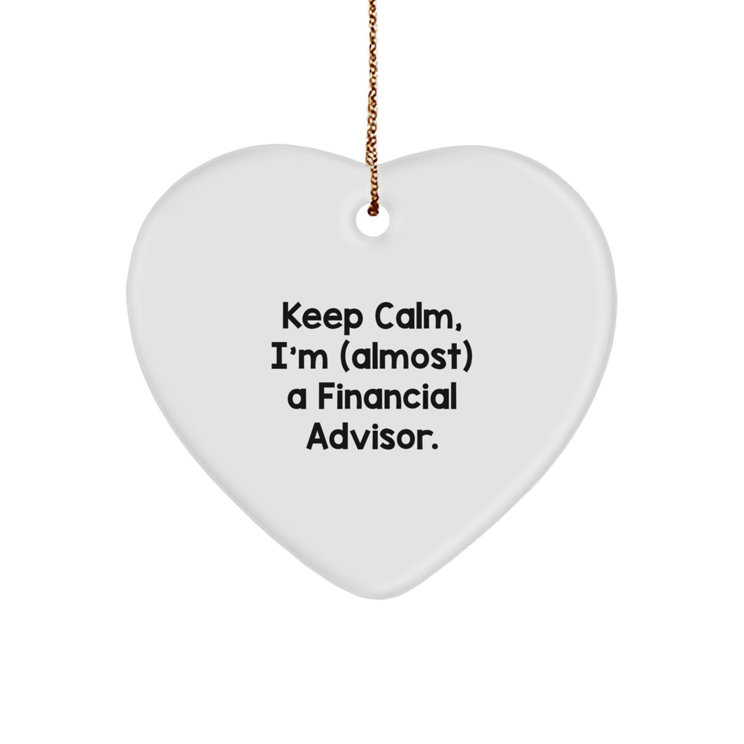 Funny Financial Advisor Gifts, 'Keep Calm, I'm (almost) A Financial Advisor.' Heart Ornament, White, Unique Christmas Unique Gifts from Friends, Coworkers, or Family for Financial Advisor - Image 1