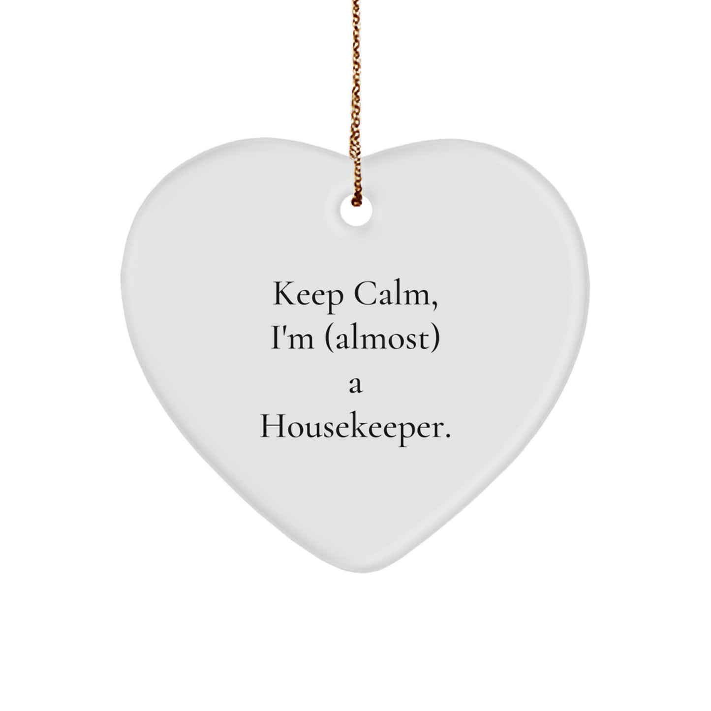 Funny Housekeeper Gifts from Friends - Keep Calm, I'm (almost) A Housekeeper. Heart Ornament for Housekeeper, Christmas Unique Gifts for Women, Coworkers, and Family - Image 1